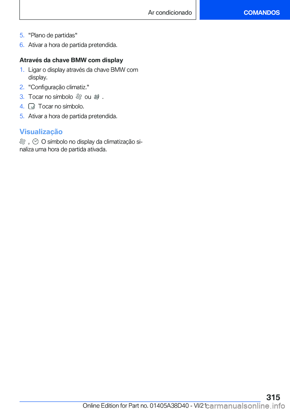 BMW 8 SERIES 2022  Manual do condutor (in Portuguese) �5�.��P�l�a�n�o��d�e��p�a�r�t�i�d�a�s��6�.�A�t�i�v�a�r��a��h�o�r�a��d�e��p�a�r�t�i�d�a��p�r�e�t�e�n�d�i�d�a�.
�A�t�r�a�v�é�s��d�a��c�h�a�v�e��B�M�W��c�o�m��d�i�s�p�l�a�y
�1�.�L�i�g�a�r�