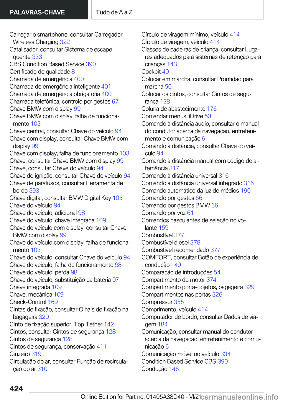 BMW 8 SERIES 2022  Manual do condutor (in Portuguese) �C�a�r�r�e�g�a�r��o��s�m�a�r�t�p�h�o�n�e�,��c�o�n�s�u�l�t�a�r��C�a�r�r�e�g�a�d�o�r�W�i�r�e�l�e�s�s��C�h�a�r�g�i�n�g� �3�2�2�
�C�a�t�a�l�i�s�a�d�o�r�,��c�o�n�s�u�l�t�a�r��S�i�s�t�e�m�a��d�e�
