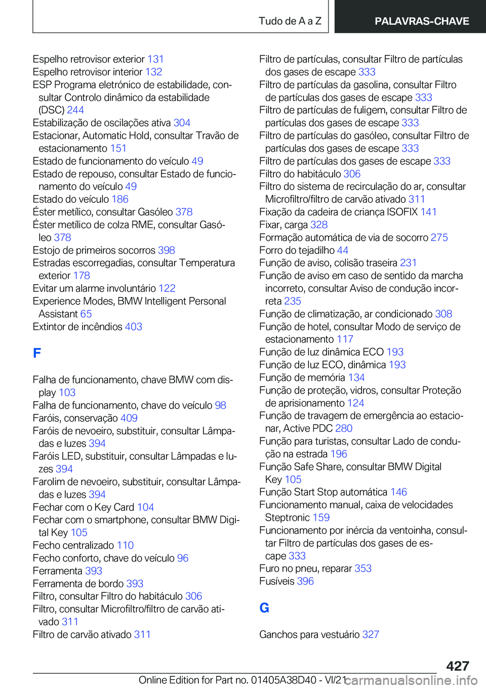 BMW 8 SERIES 2022  Manual do condutor (in Portuguese) �E�s�p�e�l�h�o��r�e�t�r�o�v�i�s�o�r��e�x�t�e�r�i�o�r��1�3�1�
�E�s�p�e�l�h�o��r�e�t�r�o�v�i�s�o�r��i�n�t�e�r�i�o�r� �1�3�2�
�E�S�P��P�r�o�g�r�a�m�a��e�l�e�t�r�ó�n�i�c�o��d�e��e�s�t�a�b�i�l