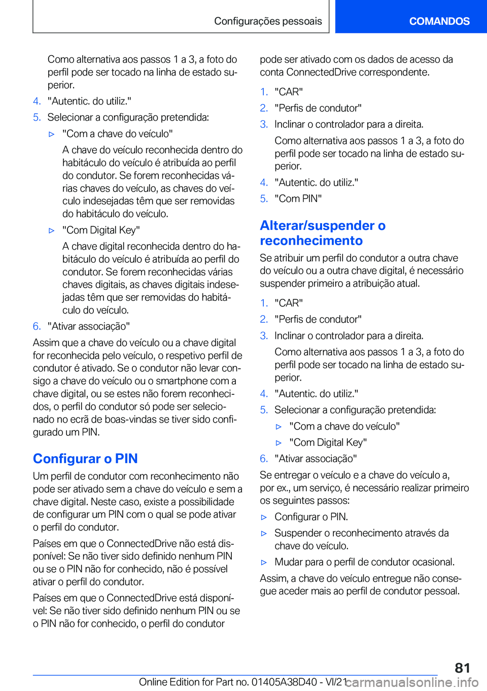 BMW 8 SERIES 2022  Manual do condutor (in Portuguese) �C�o�m�o��a�l�t�e�r�n�a�t�i�v�a��a�o�s��p�a�s�s�o�s��1��a��3�,��a��f�o�t�o��d�o
�p�e�r�f�i�l��p�o�d�e��s�e�r��t�o�c�a�d�o��n�a��l�i�n�h�a��d�e��e�s�t�a�d�o��s�uª
�p�e�r�i�o�r�.�4�.�