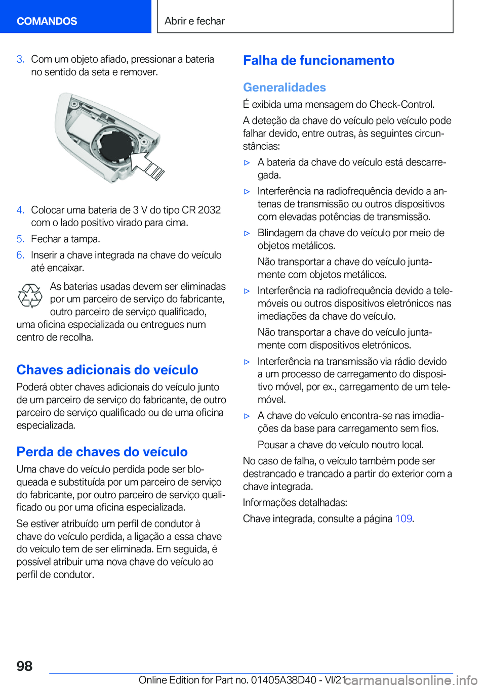 BMW 8 SERIES 2022  Manual do condutor (in Portuguese) �3�.�C�o�m��u�m��o�b�j�e�t�o��a�f�i�a�d�o�,��p�r�e�s�s�i�o�n�a�r��a��b�a�t�e�r�i�a
�n�o��s�e�n�t�i�d�o��d�a��s�e�t�a��e��r�e�m�o�v�e�r�.�4�.�C�o�l�o�c�a�r��u�m�a��b�a�t�e�r�i�a��d�e��3�