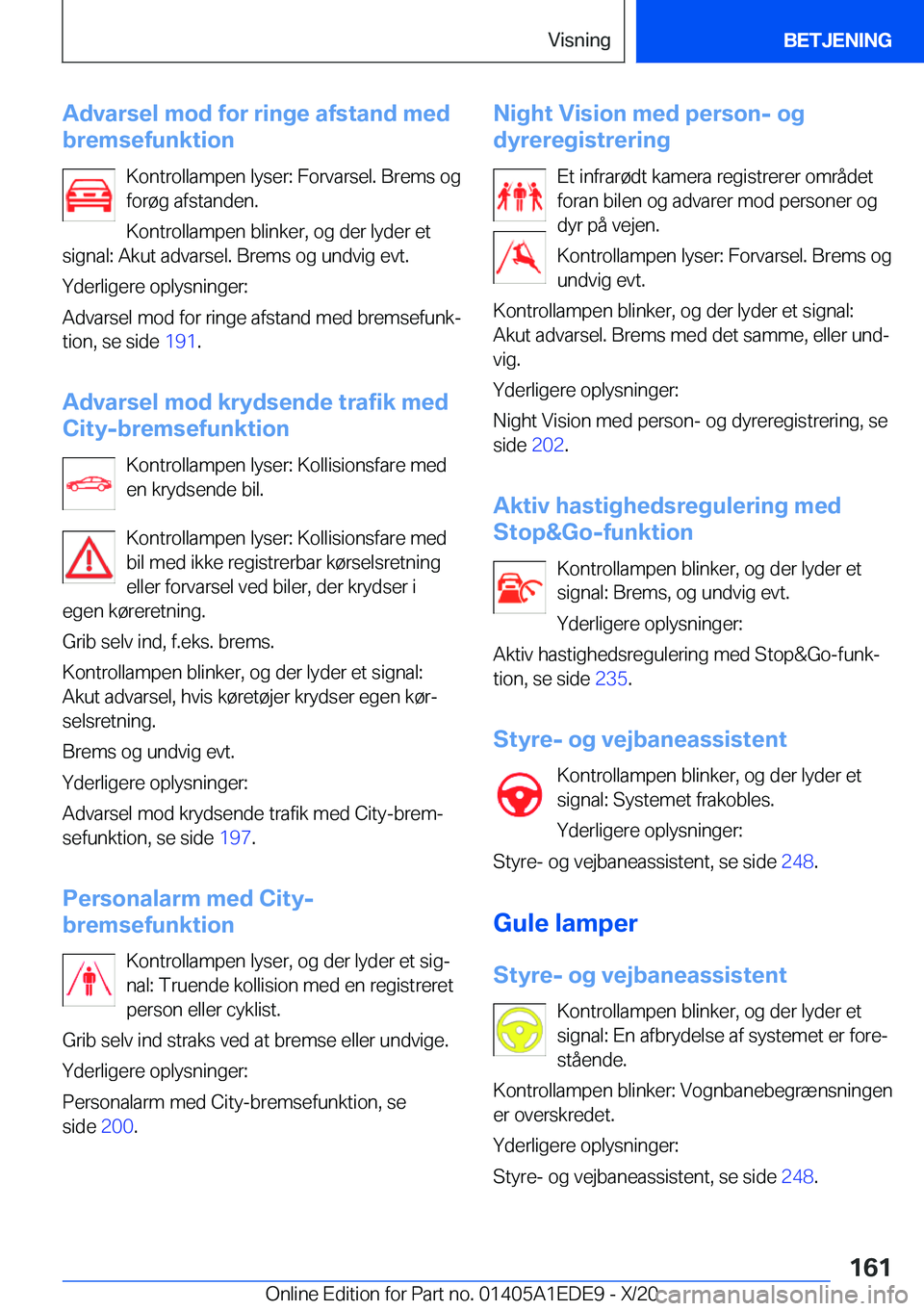 BMW 8 SERIES CONVERTIBLE 2021  InstruktionsbØger (in Danish) �A�d�v�a�r�s�e�l��m�o�d��f�o�r��r�i�n�g�e��a�f�s�t�a�n�d��m�e�d
�b�r�e�m�s�e�f�u�n�k�t�i�o�n
�K�o�n�t�r�o�l�l�a�m�p�e�n��l�y�s�e�r�:��F�o�r�v�a�r�s�e�l�.��B�r�e�m�s��o�g
�f�o�r�