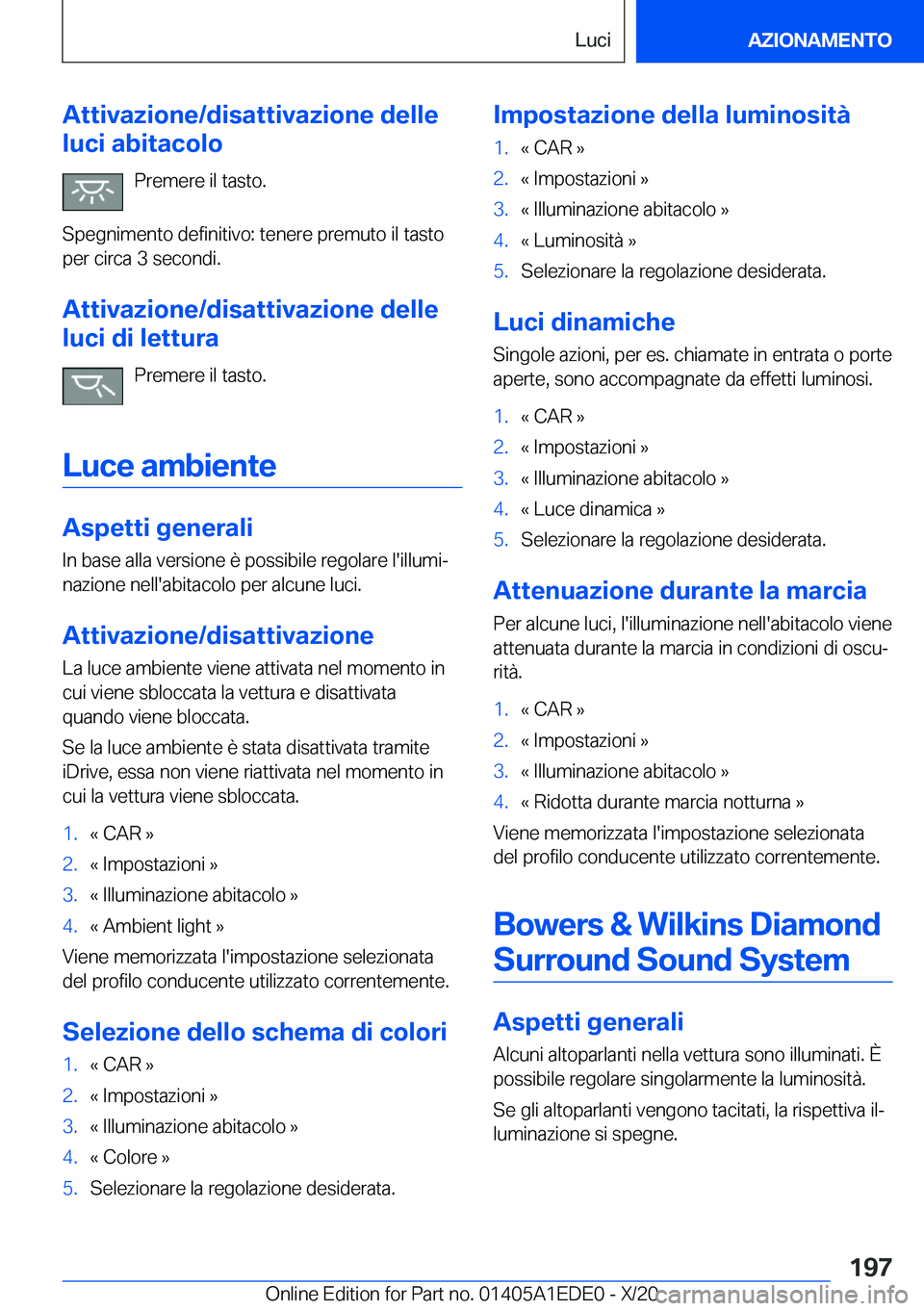 BMW 8 SERIES CONVERTIBLE 2021  Libretti Di Uso E manutenzione (in Italian) �A�t�t�i�v�a�z�i�o�n�e�/�d�i�s�a�t�t�i�v�a�z�i�o�n�e��d�e�l�l�e
�l�u�c�i��a�b�i�t�a�c�o�l�o
�P�r�e�m�e�r�e��i�l��t�a�s�t�o�.
�S�p�e�g�n�i�m�e�n�t�o��d�e�f�i�n�i�t�i�v�o�:��t�e�n�e�r�e��p�r�e�m�