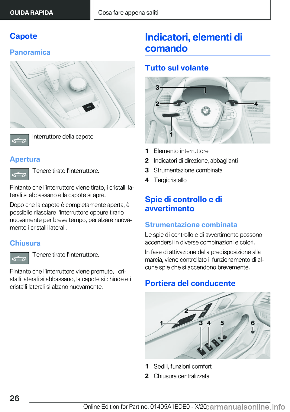 BMW 8 SERIES CONVERTIBLE 2021  Libretti Di Uso E manutenzione (in Italian) �C�a�p�o�t�e�P�a�n�o�r�a�m�i�c�a
�I�n�t�e�r�r�u�t�t�o�r�e��d�e�l�l�a��c�a�p�o�t�e
�A�p�e�r�t�u�r�a �T�e�n�e�r�e��t�i�r�a�t�o��l�'�i�n�t�e�r�r�u�t�t�o�r�e�.
�F�i�n�t�a�n�t�o��c�h�e��l�'�i