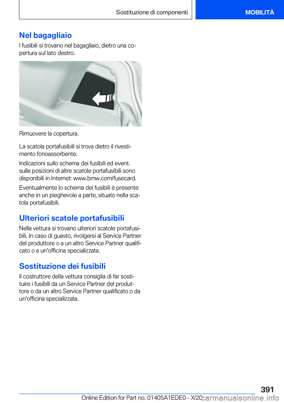 BMW 8 SERIES CONVERTIBLE 2021  Libretti Di Uso E manutenzione (in Italian) �N�e�l��b�a�g�a�g�l�i�a�i�o�I��f�u�s�i�b�i�l�i��s�i��t�r�o�v�a�n�o��n�e�l��b�a�g�a�g�l�i�a�i�o�,��d�i�e�t�r�o��u�n�a��c�oª
�p�e�r�t�u�r�a��s�u�l��l�a�t�o��d�e�s�t�r�o�.
�R�i�m�u�o�v�e�r�