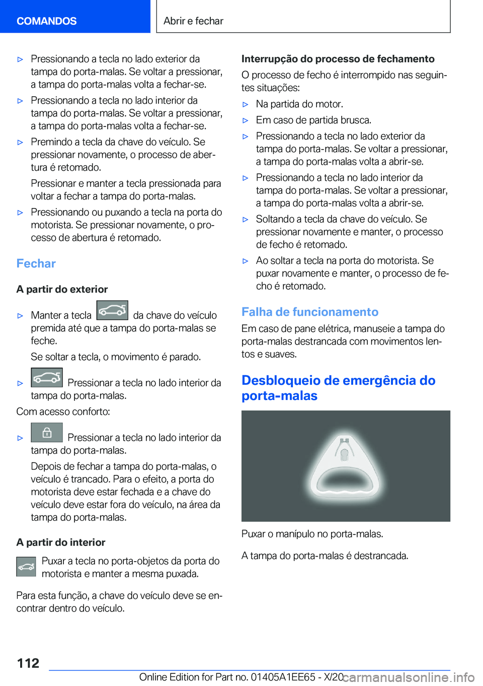 BMW 8 SERIES CONVERTIBLE 2021  Manual do condutor (in Portuguese) x�P�r�e�s�s�i�o�n�a�n�d�o��a��t�e�c�l�a��n�o��l�a�d�o��e�x�t�e�r�i�o�r��d�a
�t�a�m�p�a��d�o��p�o�r�t�a�-�m�a�l�a�s�.��S�e��v�o�l�t�a�r��a��p�r�e�s�s�i�o�n�a�r�, �a��t�a�m�p�a��d�o��p�o