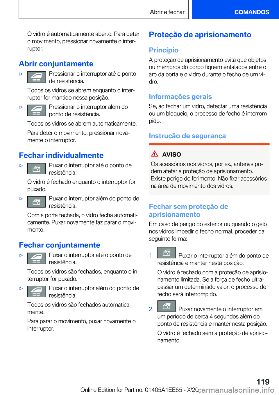 BMW 8 SERIES CONVERTIBLE 2021  Manual do condutor (in Portuguese) �O��v�i�d�r�o��é��a�u�t�o�m�a�t�i�c�a�m�e�n�t�e��a�b�e�r�t�o�.��P�a�r�a��d�e�t�e�r
�o��m�o�v�i�m�e�n�t�o�,��p�r�e�s�s�i�o�n�a�r��n�o�v�a�m�e�n�t�e��o��i�n�t�e�rª
�r�u�p�t�o�r�.
�A�b�r�i�
