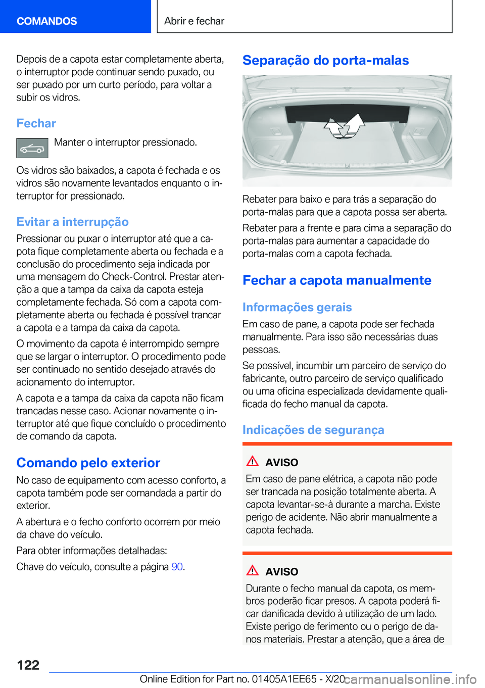 BMW 8 SERIES CONVERTIBLE 2021  Manual do condutor (in Portuguese) �D�e�p�o�i�s��d�e��a��c�a�p�o�t�a��e�s�t�a�r��c�o�m�p�l�e�t�a�m�e�n�t�e��a�b�e�r�t�a�,
�o��i�n�t�e�r�r�u�p�t�o�r��p�o�d�e��c�o�n�t�i�n�u�a�r��s�e�n�d�o��p�u�x�a�d�o�,��o�u
�s�e�r��p�u�x�a