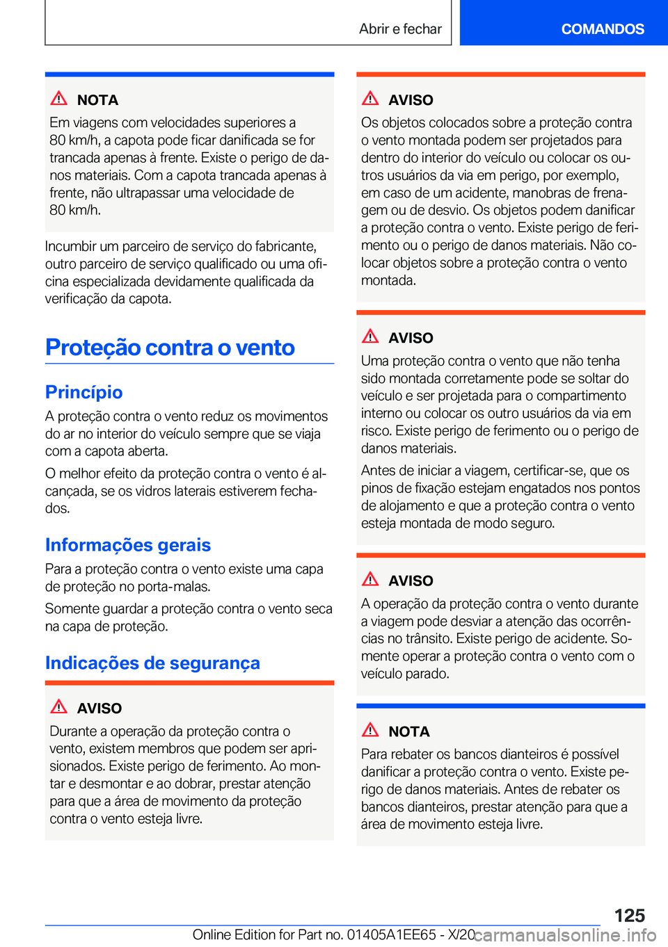 BMW 8 SERIES CONVERTIBLE 2021  Manual do condutor (in Portuguese) �N�O�T�A
�E�m��v�i�a�g�e�n�s��c�o�m��v�e�l�o�c�i�d�a�d�e�s��s�u�p�e�r�i�o�r�e�s��a
�8�0��k�m�/�h�,��a��c�a�p�o�t�a��p�o�d�e��f�i�c�a�r��d�a�n�i�f�i�c�a�d�a��s�e��f�o�r �t�r�a�n�c�a�d�a��