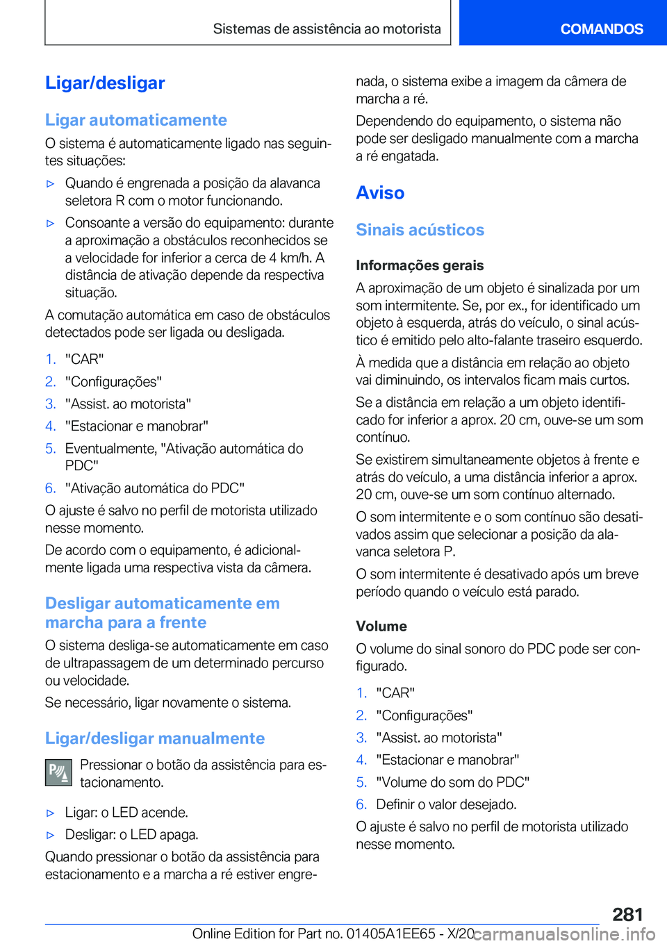 BMW 8 SERIES CONVERTIBLE 2021  Manual do condutor (in Portuguese) �L�i�g�a�r�/�d�e�s�l�i�g�a�r
�L�i�g�a�r��a�u�t�o�m�a�t�i�c�a�m�e�n�t�e �O��s�i�s�t�e�m�a��é��a�u�t�o�m�a�t�i�c�a�m�e�n�t�e��l�i�g�a�d�o��n�a�s��s�e�g�u�i�nª�t�e�s��s�i�t�u�a�