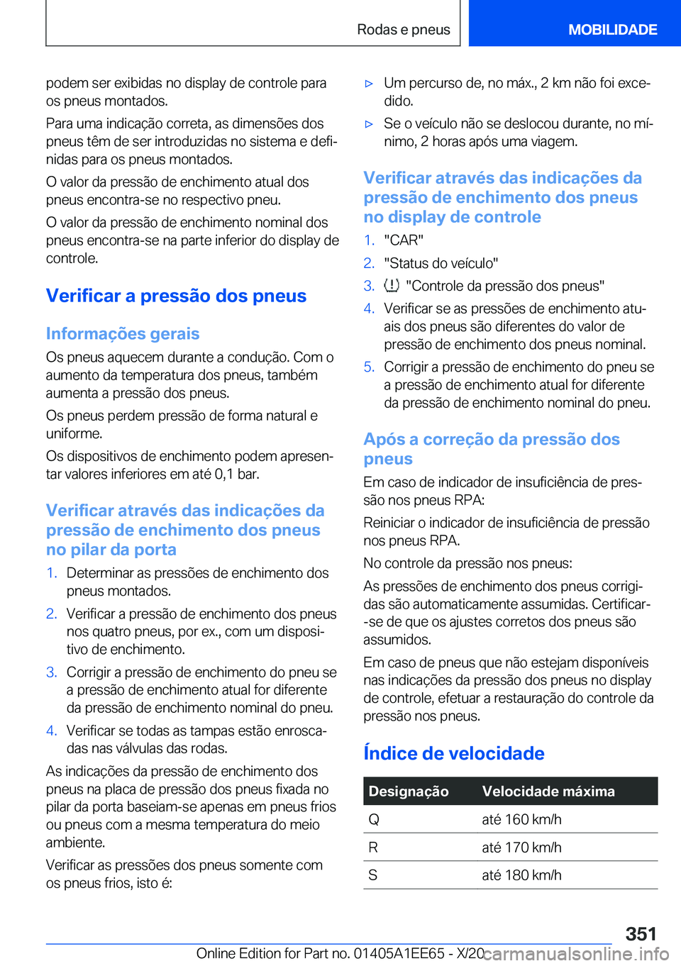 BMW 8 SERIES CONVERTIBLE 2021  Manual do condutor (in Portuguese) �p�o�d�e�m��s�e�r��e�x�i�b�i�d�a�s��n�o��d�i�s�p�l�a�y��d�e��c�o�n�t�r�o�l�e��p�a�r�a�o�s��p�n�e�u�s��m�o�n�t�a�d�o�s�.
�P�a�r�a��u�m�a��i�n�d�i�c�a�