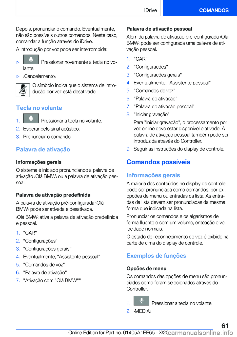 BMW 8 SERIES CONVERTIBLE 2021  Manual do condutor (in Portuguese) �D�e�p�o�i�s�,��p�r�o�n�u�n�c�i�a�r��o��c�o�m�a�n�d�o�.��E�v�e�n�t�u�a�l�m�e�n�t�e�,
�n�ã�o��s�ã�o��p�o�s�s�