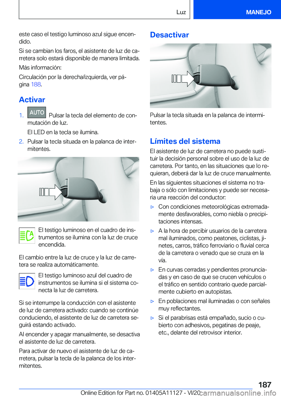 BMW 8 SERIES COUPE 2021  Manuales de Empleo (in Spanish) �e�s�t�e��c�a�s�o��e�l��t�e�s�t�i�g�o��l�u�m�i�n�o�s�o��a�z�u�l��s�i�g�u�e��e�n�c�e�nª�d�i�d�o�.
�S�i��s�e��c�a�m�b�i�a�n��l�o�s��f�a�r�o�s�,��e�l��a�s�i�s�t�e�n�t�e��d�e��l�u�z��d�e