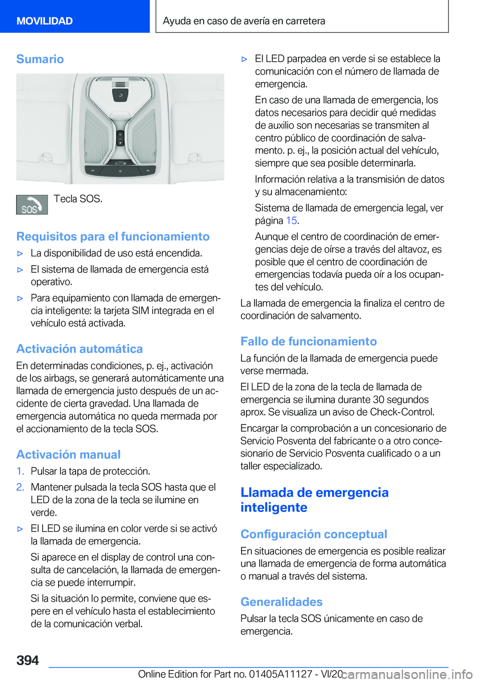 BMW 8 SERIES COUPE 2021  Manuales de Empleo (in Spanish) �S�u�m�a�r�i�o
�T�e�c�l�a��S�O�S�.
�R�e�q�u�i�s�i�t�o�s��p�a�r�a��e�l��f�u�n�c�i�o�n�a�m�i�e�n�t�o
'x�L�a��d�i�s�p�o�n�i�b�i�l�i�d�a�d��d�e��u�s�o��e�s�t�