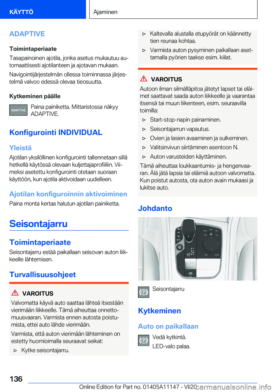 BMW 8 SERIES COUPE 2021  Omistajan Käsikirja (in Finnish) �A�D�A�P�T�I�V�E
�T�o�i�m�i�n�t�a�p�e�r�i�a�a�t�e
�T�a�s�a�p�a�i�n�o�i�n�e�n��a�j�o�t�i�l�a�,��j�o�n�k�a��a�s�e�t�u�s��m�u�k�a�u�t�u�u��a�uj
�t�o�m�a�a�t�t�i�s�e�s�t�i��a�j�o�t�i�l�a�n�t�e�e�n�