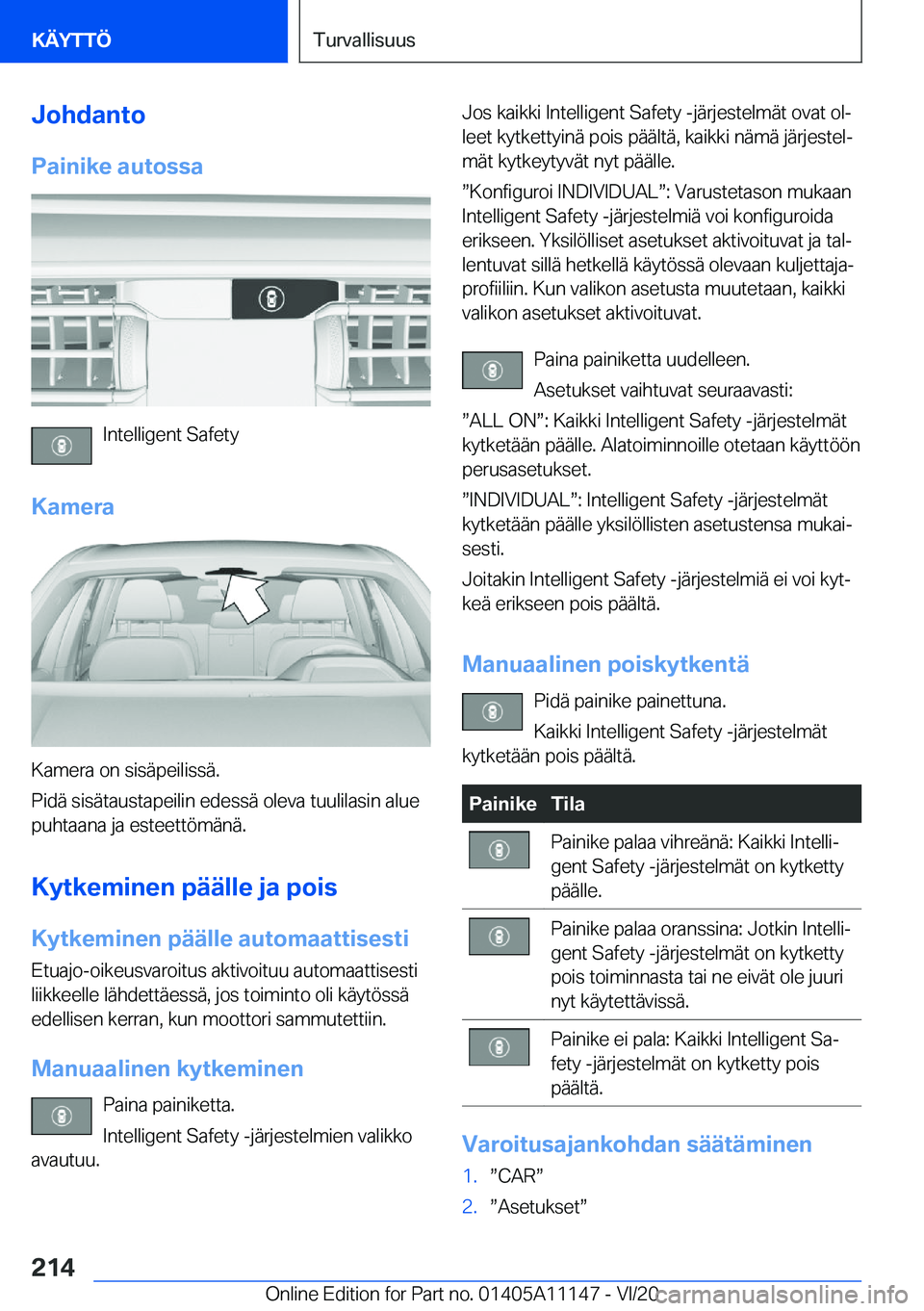 BMW 8 SERIES COUPE 2021  Omistajan Käsikirja (in Finnish) �J�o�h�d�a�n�t�o
�P�a�i�n�i�k�e��a�u�t�o�s�s�a
�I�n�t�e�l�l�i�g�e�n�t��S�a�f�e�t�y
�K�a�m�e�r�a
�K�a�m�e�r�a��o�n��s�i�s�