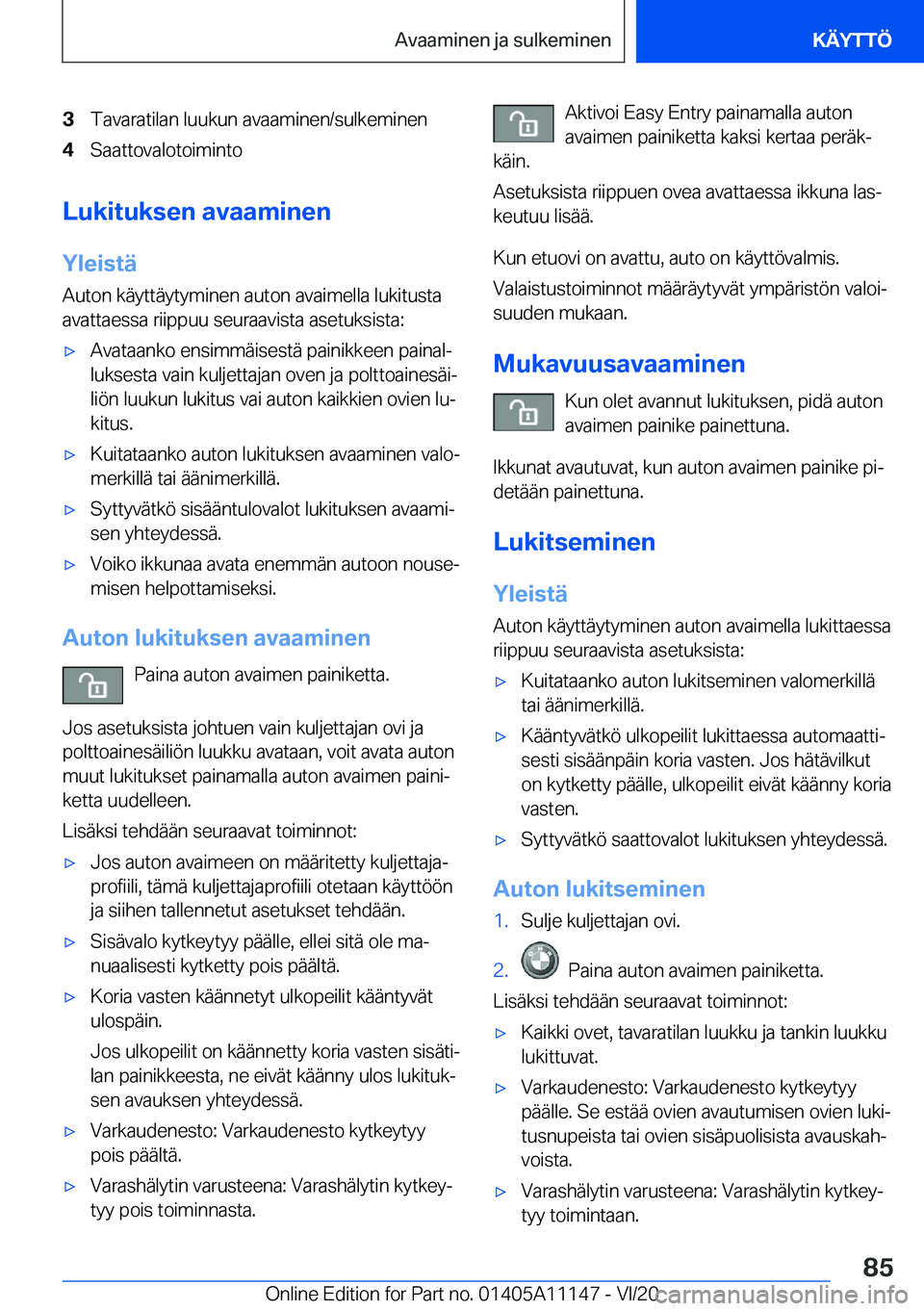 BMW 8 SERIES COUPE 2021  Omistajan Käsikirja (in Finnish) �3�T�a�v�a�r�a�t�i�l�a�n��l�u�u�k�u�n��a�v�a�a�m�i�n�e�n�/�s�u�l�k�e�m�i�n�e�n�4�S�a�a�t�t�o�v�a�l�o�t�o�i�m�i�n�t�o
�L�u�k�i�t�u�k�s�e�n��a�v�a�a�m�i�n�e�n
�Y�l�e�i�s�t�