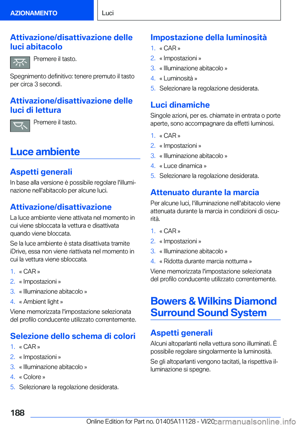 BMW 8 SERIES COUPE 2021  Libretti Di Uso E manutenzione (in Italian) �A�t�t�i�v�a�z�i�o�n�e�/�d�i�s�a�t�t�i�v�a�z�i�o�n�e��d�e�l�l�e
�l�u�c�i��a�b�i�t�a�c�o�l�o
�P�r�e�m�e�r�e��i�l��t�a�s�t�o�.
�S�p�e�g�n�i�m�e�n�t�o��d�e�f�i�n�i�t�i�v�o�:��t�e�n�e�r�e��p�r�e�m�