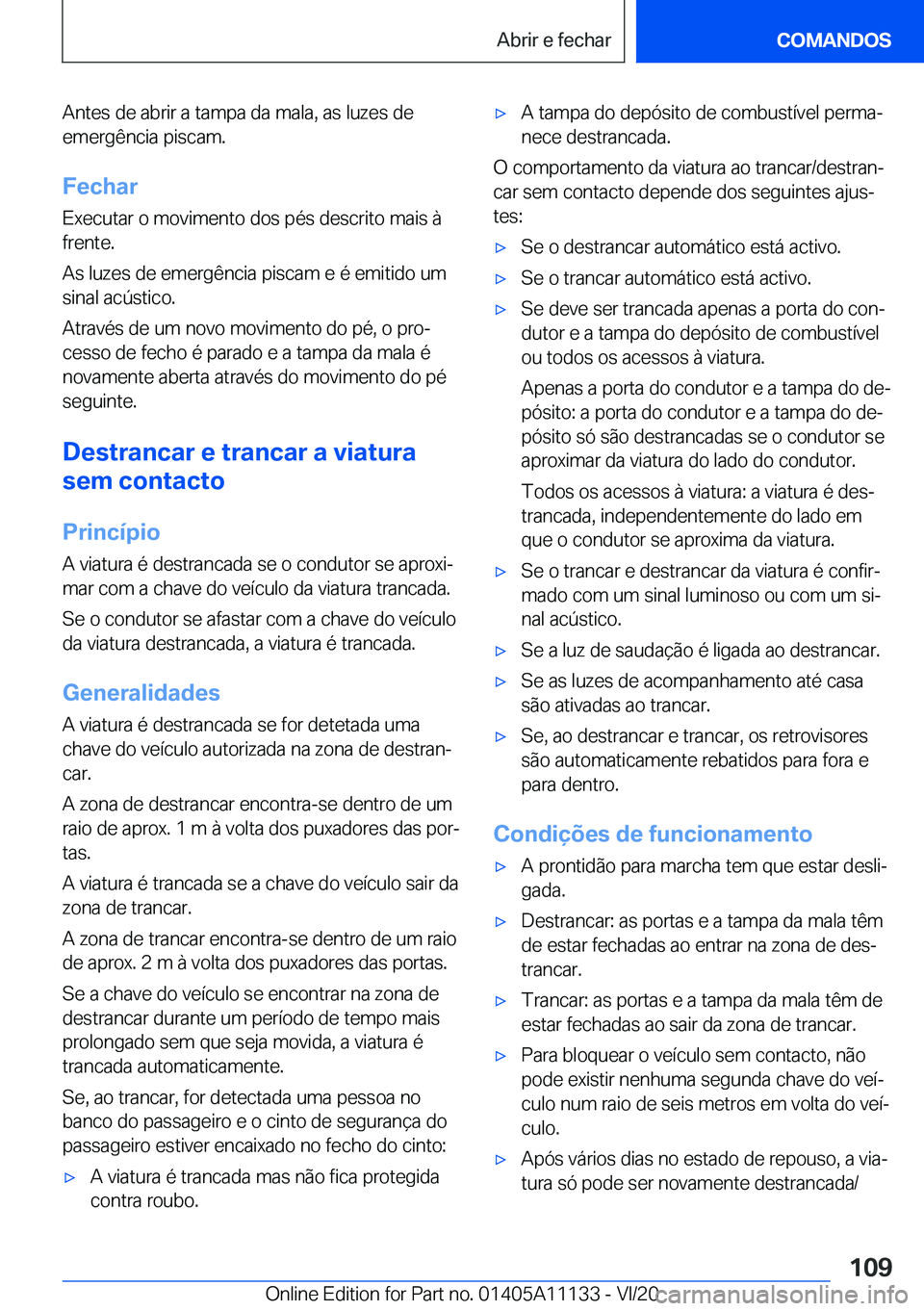 BMW 8 SERIES COUPE 2021  Manual do condutor (in Portuguese) �A�n�t�e�s��d�e��a�b�r�i�r��a��t�a�m�p�a��d�a��m�a�l�a�,��a�s��l�u�z�e�s��d�e�e�m�e�r�g�ê�n�c�i�a��p�i�s�c�a�m�.
�F�e�c�h�a�r �E�x�e�c�u�t�a�r��o��m�o�v�i�m�e�n�t�o��d�o�s��p�é�s��d�e
