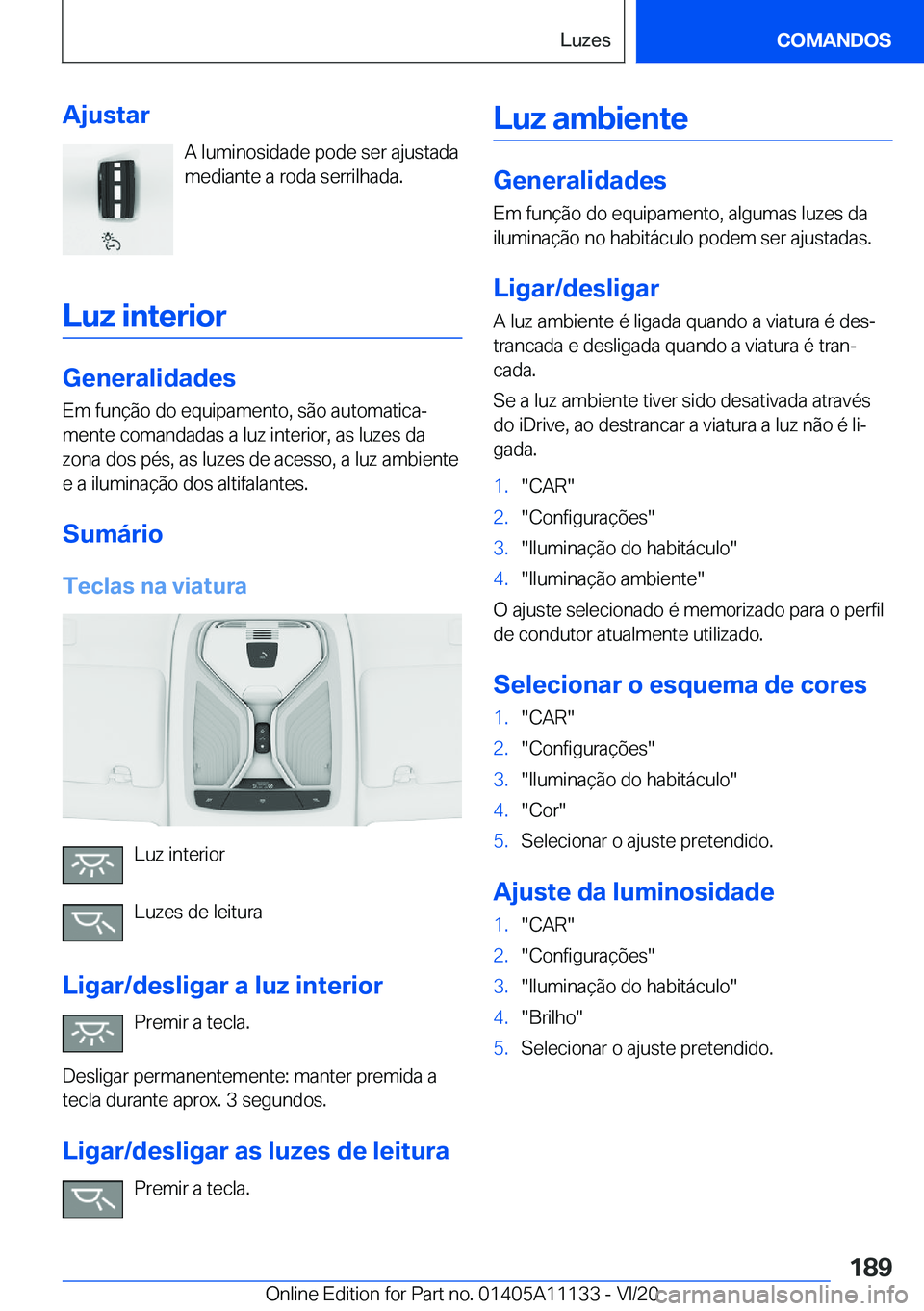 BMW 8 SERIES COUPE 2021  Manual do condutor (in Portuguese) �A�j�u�s�t�a�r�A��l�u�m�i�n�o�s�i�d�a�d�e��p�o�d�e��s�e�r��a�j�u�s�t�a�d�a
�m�e�d�i�a�n�t�e��a��r�o�d�a��s�e�r�r�i�l�h�a�d�a�.
�L�u�z��i�n�t�e�r�i�o�r
�G�e�n�e�r�a�l�i�d�a�d�e�s �E�m��f�u�n�