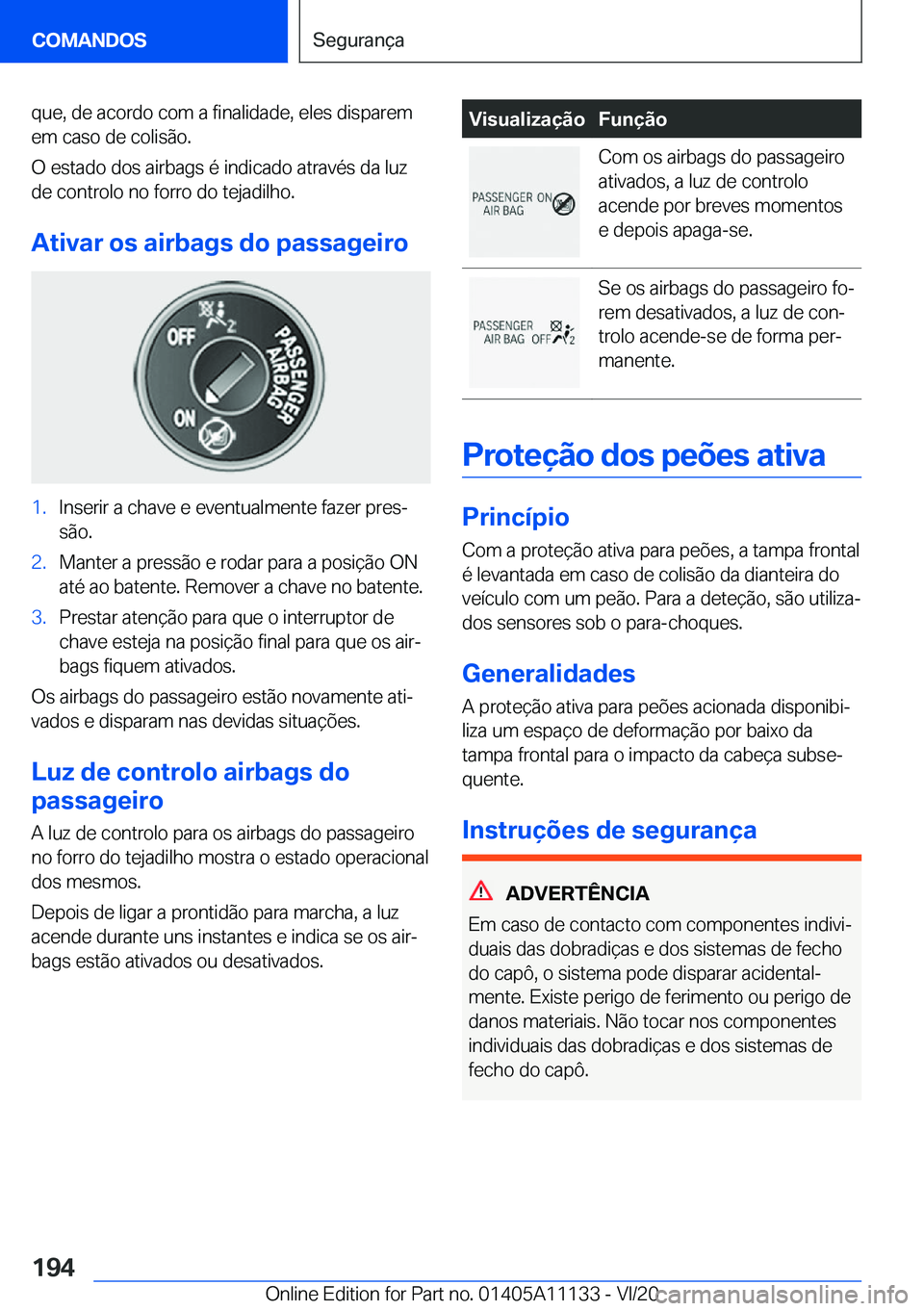 BMW 8 SERIES COUPE 2021  Manual do condutor (in Portuguese) �q�u�e�,��d�e��a�c�o�r�d�o��c�o�m��a��f�i�n�a�l�i�d�a�d�e�,��e�l�e�s��d�i�s�p�a�r�e�m
�e�m��c�a�s�o��d�e��c�o�l�i�s�ã�o�.
�O��e�s�t�a�d�o��d�o�s��a�i�r�b�a�g�s��é��i�n�d�i�c�a�d�o��a