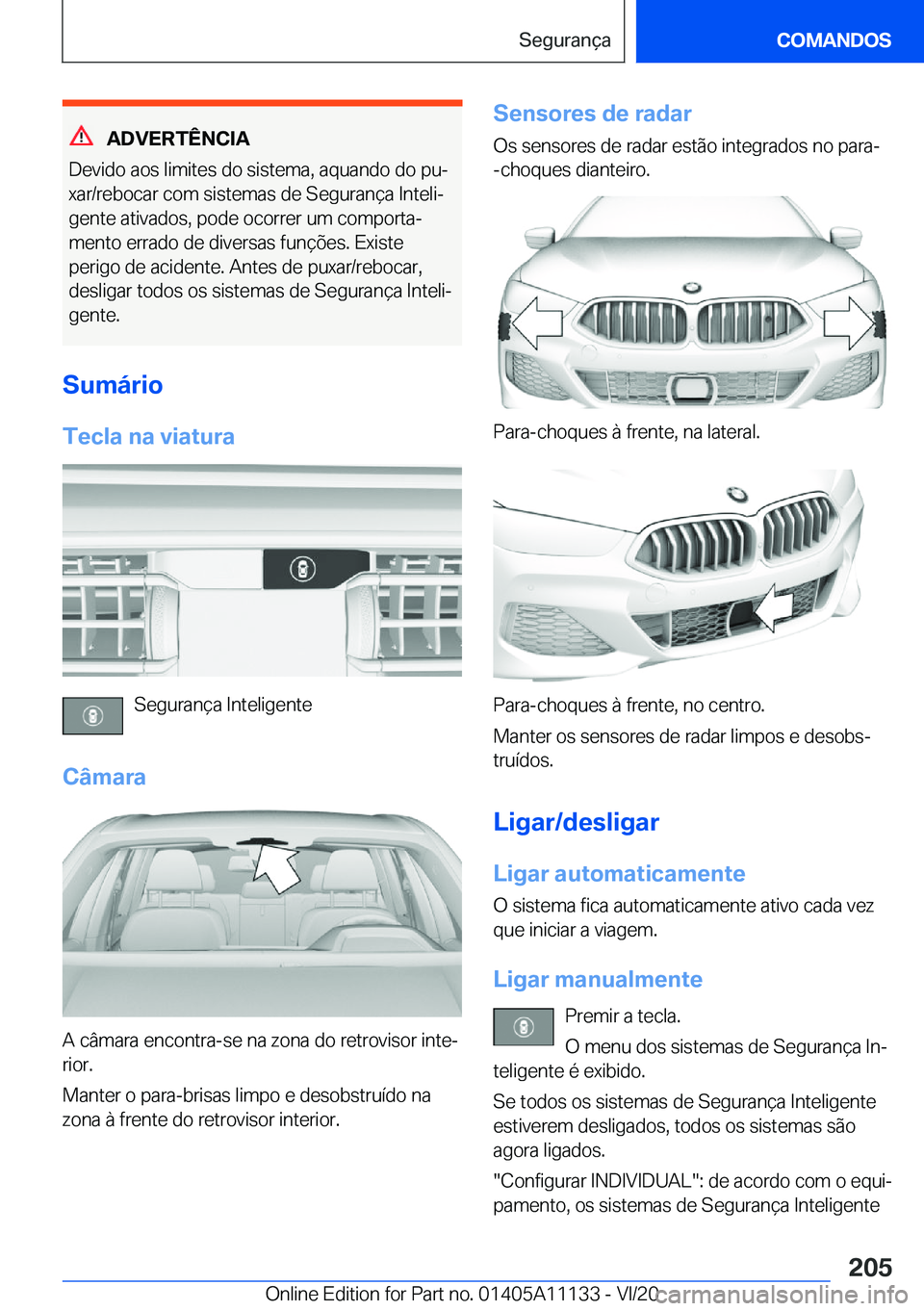 BMW 8 SERIES COUPE 2021  Manual do condutor (in Portuguese) �A�D�V�E�R�T�Ê�N�C�I�A
�D�e�v�i�d�o��a�o�s��l�i�m�i�t�e�s��d�o��s�i�s�t�e�m�a�,��a�q�u�a�n�d�o��d�o��p�uª
�x�a�r�/�r�e�b�o�c�a�r��c�o�m��s�i�s�t�e�m�a�s��d�e��S�e�g�u�r�a�n�