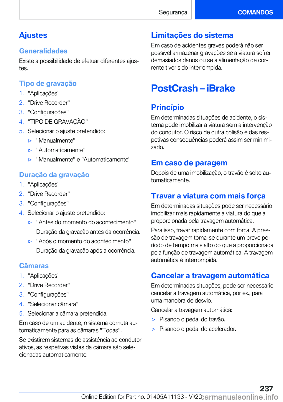 BMW 8 SERIES COUPE 2021  Manual do condutor (in Portuguese) �A�j�u�s�t�e�s�G�e�n�e�r�a�l�i�d�a�d�e�s
�E�x�i�s�t�e��a��p�o�s�s�i�b�i�l�i�d�a�d�e��d�e��e�f�e�t�u�a�r��d�i�f�e�r�e�n�t�e�s��a�j�u�sª
�t�e�s�.
�T�i�p�o��d�e��g�r�a�v�a�