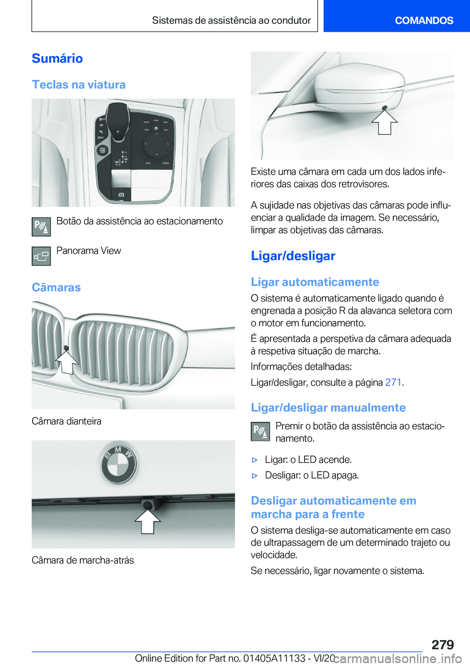 BMW 8 SERIES COUPE 2021  Manual do condutor (in Portuguese) �S�u�m�á�r�i�o�T�e�c�l�a�s��n�a��v�i�a�t�u�r�a
�B�o�t�ã�o��d�a��a�s�s�i�s�t�ê�n�c�i�a��a�o��e�s�t�a�c�i�o�n�a�m�e�n�t�o
�P�a�n�o�r�a�m�a��V�i�e�w
�C�â�m�a�r�a�s
�C�â�m�a�r�a��d�i�a�n�t�e�
