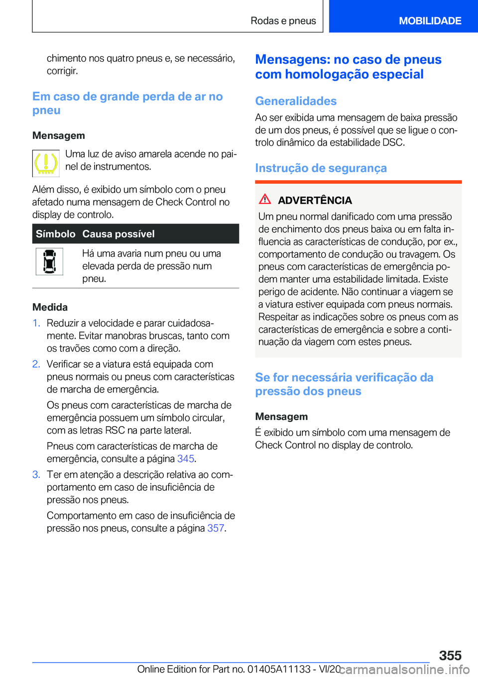 BMW 8 SERIES COUPE 2021  Manual do condutor (in Portuguese) �c�h�i�m�e�n�t�o��n�o�s��q�u�a�t�r�o��p�n�e�u�s��e�,��s�e��n�e�c�e�s�s�á�r�i�o�,
�c�o�r�r�i�g�i�r�.
�E�m��c�a�s�o��d�e��g�r�a�n�d�e��p�e�r�d�a��d�e��a�r��n�o
�p�n�e�u
�M�e�n�s�a�g�e�m �U