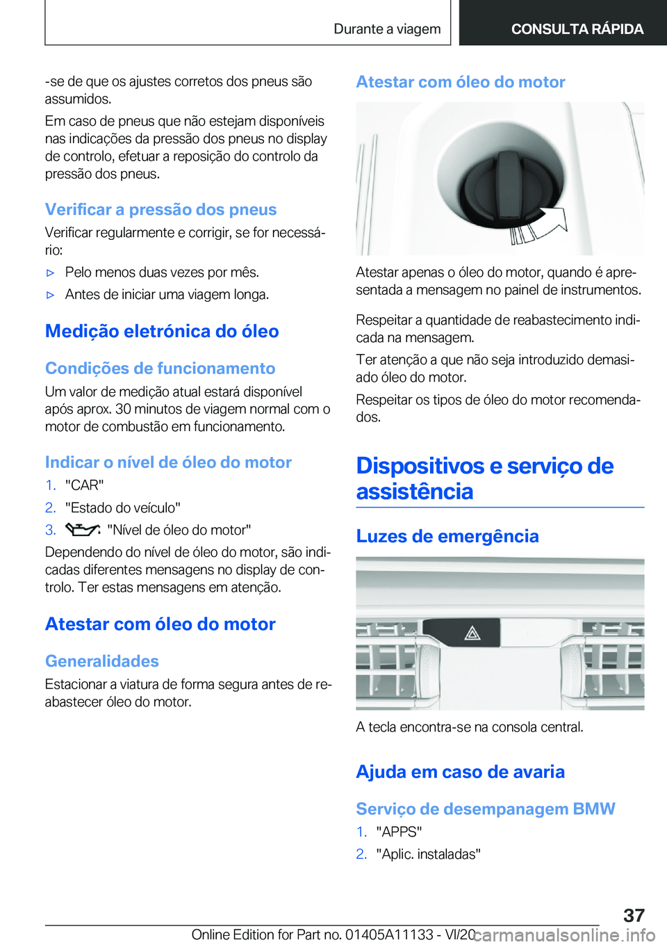 BMW 8 SERIES COUPE 2021  Manual do condutor (in Portuguese) �-�s�e��d�e��q�u�e��o�s��a�j�u�s�t�e�s��c�o�r�r�e�t�o�s��d�o�s��p�n�e�u�s��s�ã�o
�a�s�s�u�m�i�d�o�s�.
�E�m��c�a�s�o��d�e��p�n�e�u�s��q�u�e��n�ã�o��e�s�t�e�j�a�m��d�i�s�p�o�n�