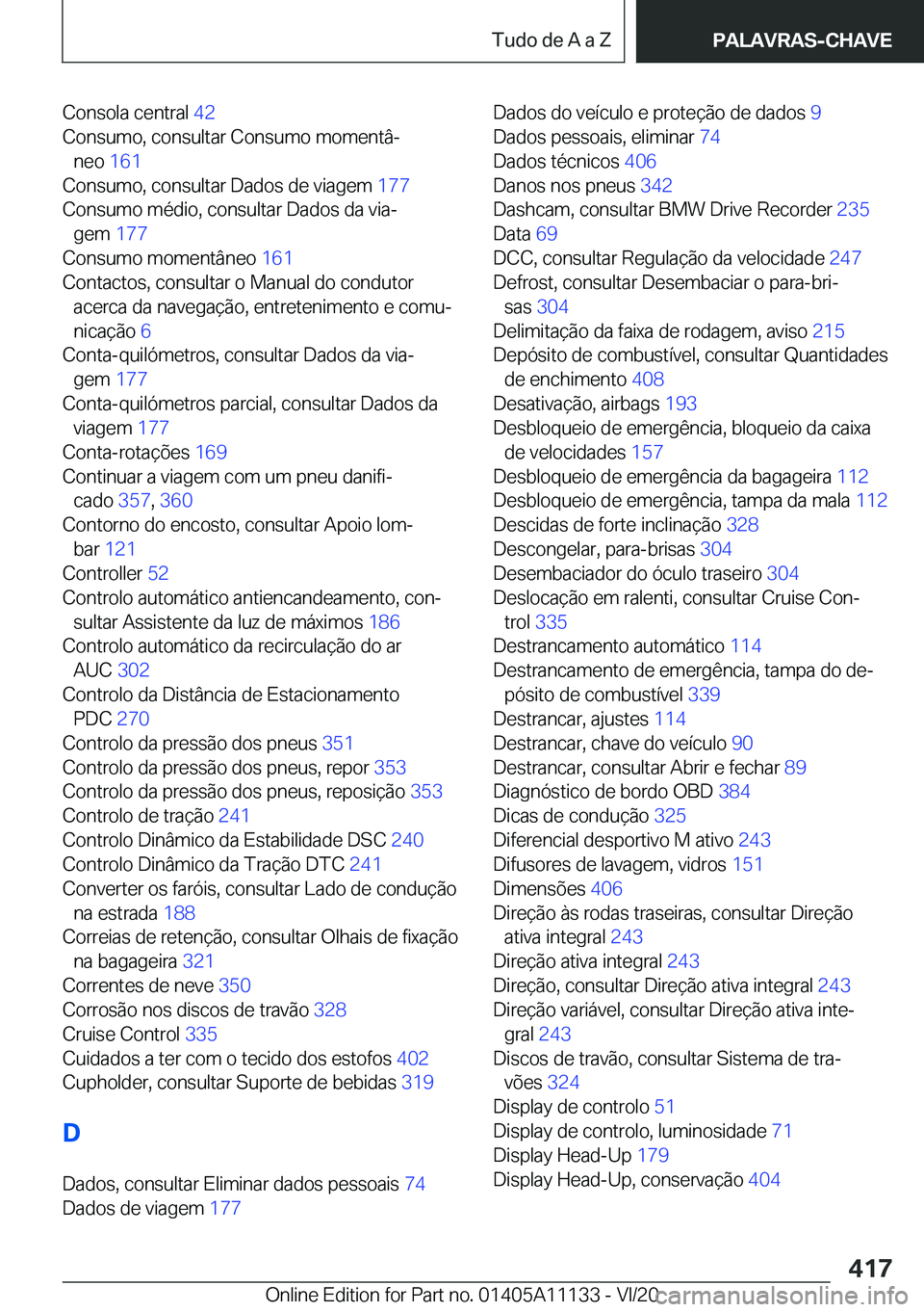 BMW 8 SERIES COUPE 2021  Manual do condutor (in Portuguese) �C�o�n�s�o�l�a��c�e�n�t�r�a�l��4�2�
�C�o�n�s�u�m�o�,��c�o�n�s�u�l�t�a�r��C�o�n�s�u�m�o��m�o�m�e�n�t�âª �n�e�o� �1�6�1�
�C�o�n�s�u�m�o�,��c�o�n�s�u�l�t�a�r��D�a�d�o�s��d�e��v�i�a�g�e�m�