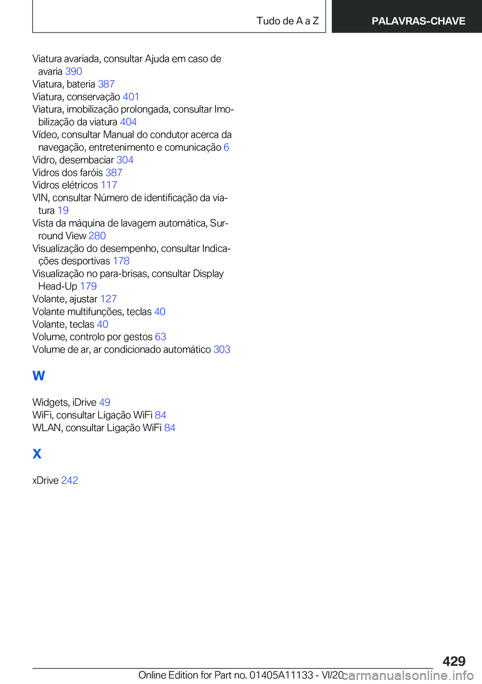 BMW 8 SERIES COUPE 2021  Manual do condutor (in Portuguese) �V�i�a�t�u�r�a��a�v�a�r�i�a�d�a�,��c�o�n�s�u�l�t�a�r��A�j�u�d�a��e�m��c�a�s�o��d�e�a�v�a�r�i�a� �3�9�0�
�V�i�a�t�u�r�a�,��b�a�t�e�r�i�a� �3�8�7�
�V�i�a�t�u�r�a�,��c�o�n�s�e�r�v�a�