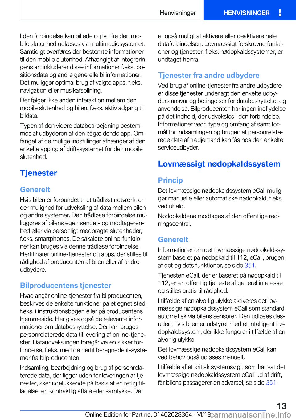 BMW 8 SERIES COUPE 2020  InstruktionsbØger (in Danish) �I��d�e�n��f�o�r�b�i�n�d�e�l�s�e��k�a�n��b�i�l�l�e�d�e��o�g��l�y�d��f�r�a��d�e�n��m�oj�b�i�l�e��s�l�u�t�e�n�h�e�d��u�d�l�æ�s�e�s��v�i�a��m�u�l�t�i�m�e�d�i�e�s�y�s�t�e�m�e�t�.
�S�a�m�t�i