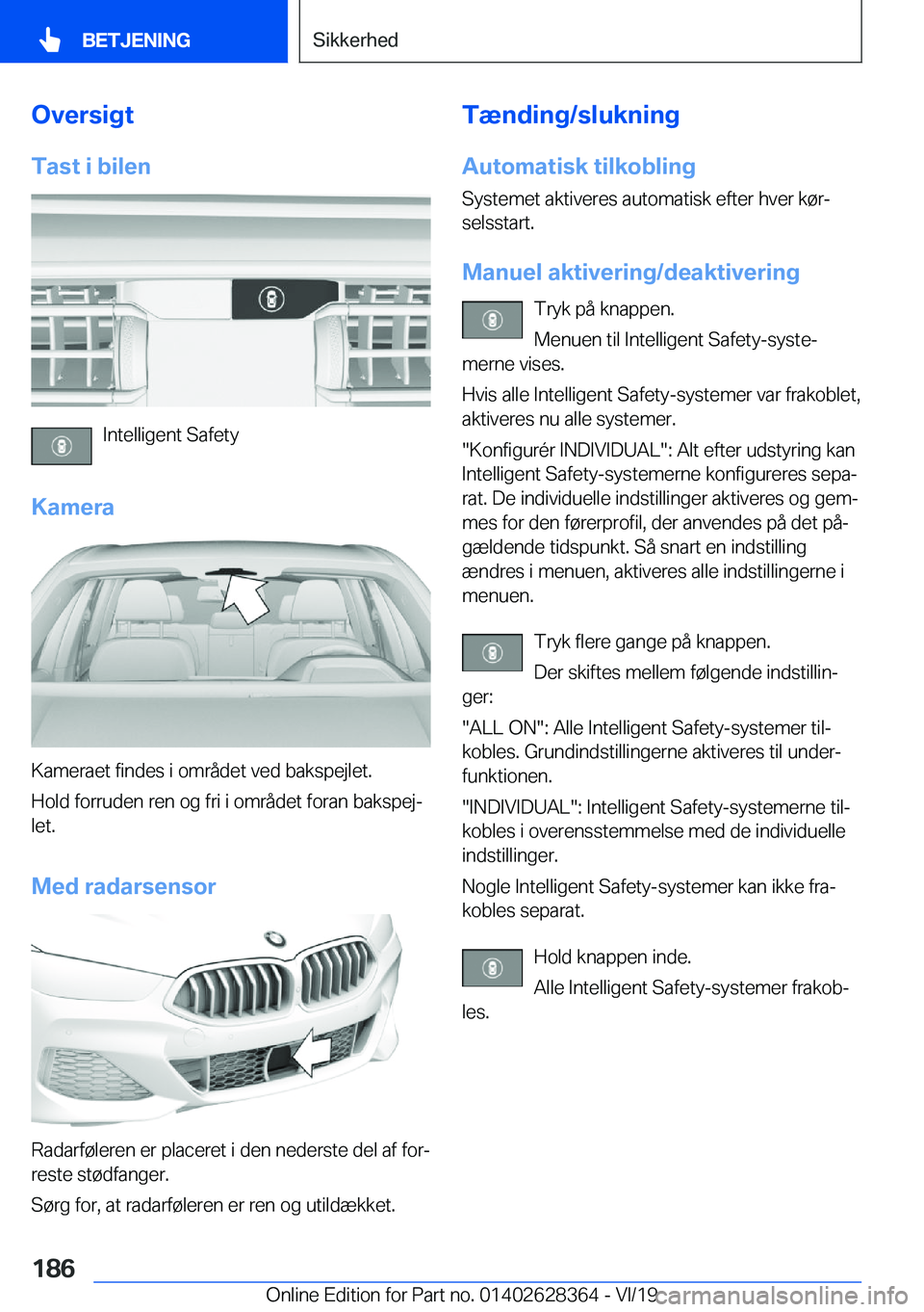 BMW 8 SERIES COUPE 2020  InstruktionsbØger (in Danish) �O�v�e�r�s�i�g�t
�T�a�s�t��i��b�i�l�e�n
�I�n�t�e�l�l�i�g�e�n�t��S�a�f�e�t�y
�K�a�m�e�r�a
�K�a�m�e�r�a�e�t��f�i�n�d�e�s��i��o�m�r�å�d�e�t��v�e�d��b�a�k�s�p�e�j�l�e�t�.
�H�o�l�d��f�o�r�r�u�d�e