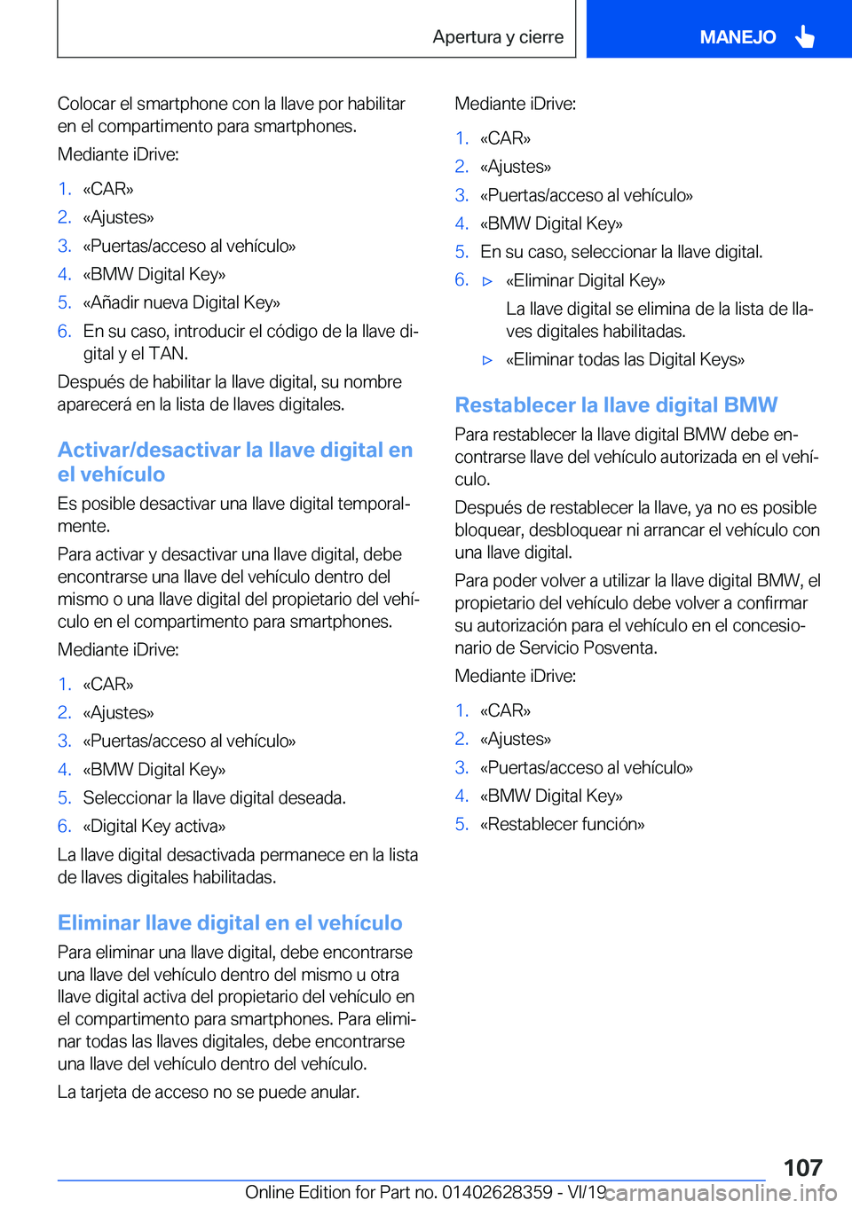 BMW 8 SERIES COUPE 2020  Manuales de Empleo (in Spanish) �C�o�l�o�c�a�r��e�l��s�m�a�r�t�p�h�o�n�e��c�o�n��l�a��l�l�a�v�e��p�o�r��h�a�b�i�l�i�t�a�r
�e�n��e�l��c�o�m�p�a�r�t�i�m�e�n�t�o��p�a�r�a��s�m�a�r�t�p�h�o�n�e�s�.
�M�e�d�i�a�n�t�e��i�D�r�i�v