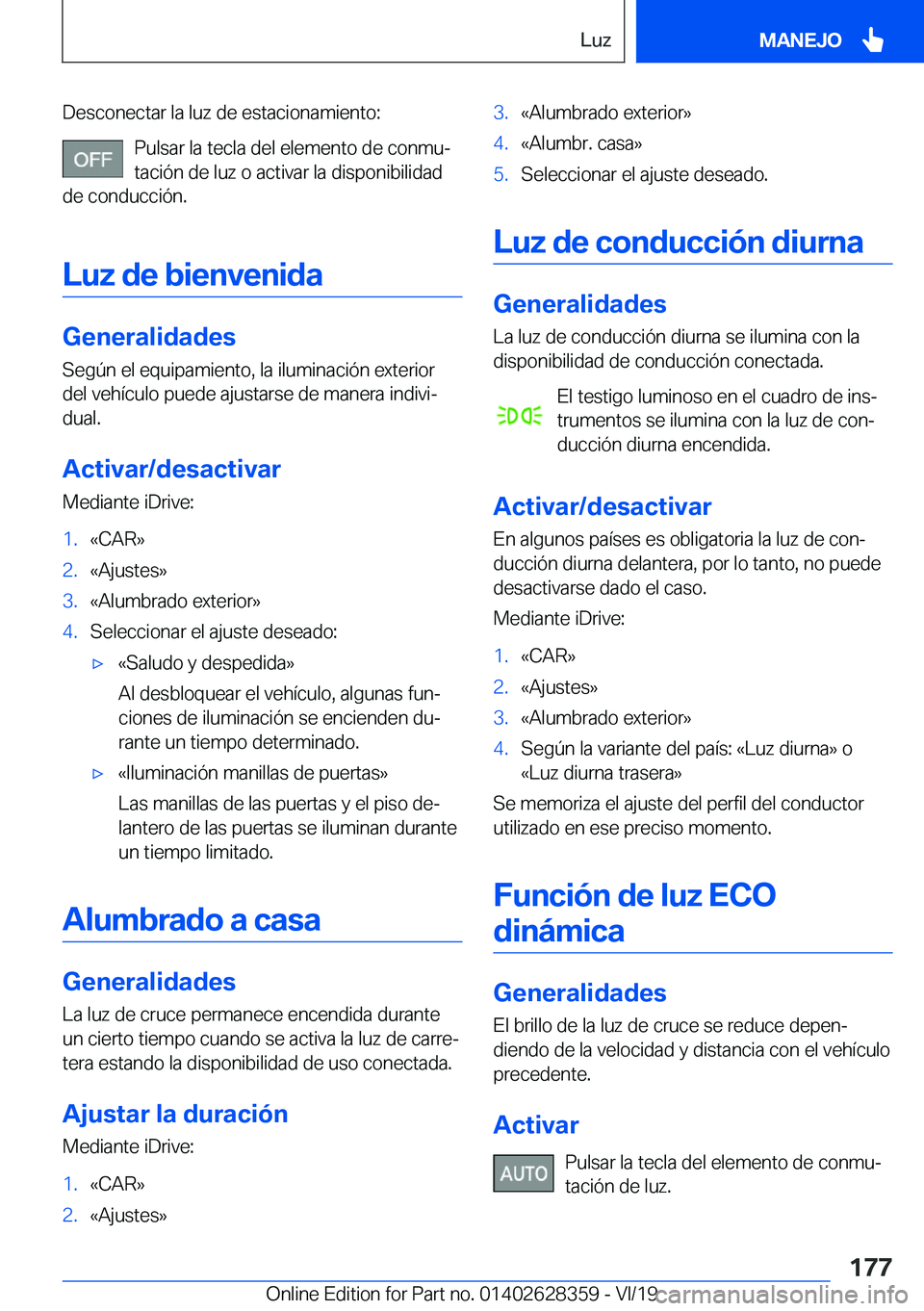 BMW 8 SERIES COUPE 2020  Manuales de Empleo (in Spanish) �D�e�s�c�o�n�e�c�t�a�r��l�a��l�u�z��d�e��e�s�t�a�c�i�o�n�a�m�i�e�n�t�o�:�P�u�l�s�a�r��l�a��t�e�c�l�a��d�e�l��e�l�e�m�e�n�t�o��d�e��c�o�n�m�uª�t�a�c�i�