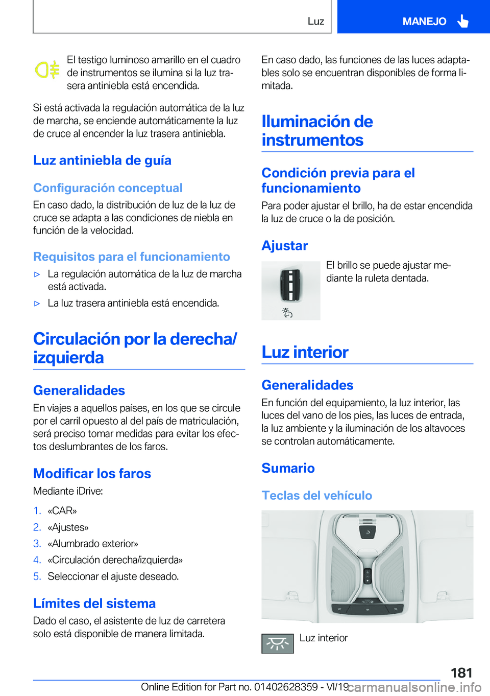 BMW 8 SERIES COUPE 2020  Manuales de Empleo (in Spanish) �E�l��t�e�s�t�i�g�o��l�u�m�i�n�o�s�o��a�m�a�r�i�l�l�o��e�n��e�l��c�u�a�d�r�o
�d�e��i�n�s�t�r�u�m�e�n�t�o�s��s�e��i�l�u�m�i�n�a��s�i��l�a��l�u�z��t�r�aª
�s�e�r�a��a�n�t�i�n�i�e�b�l�a��