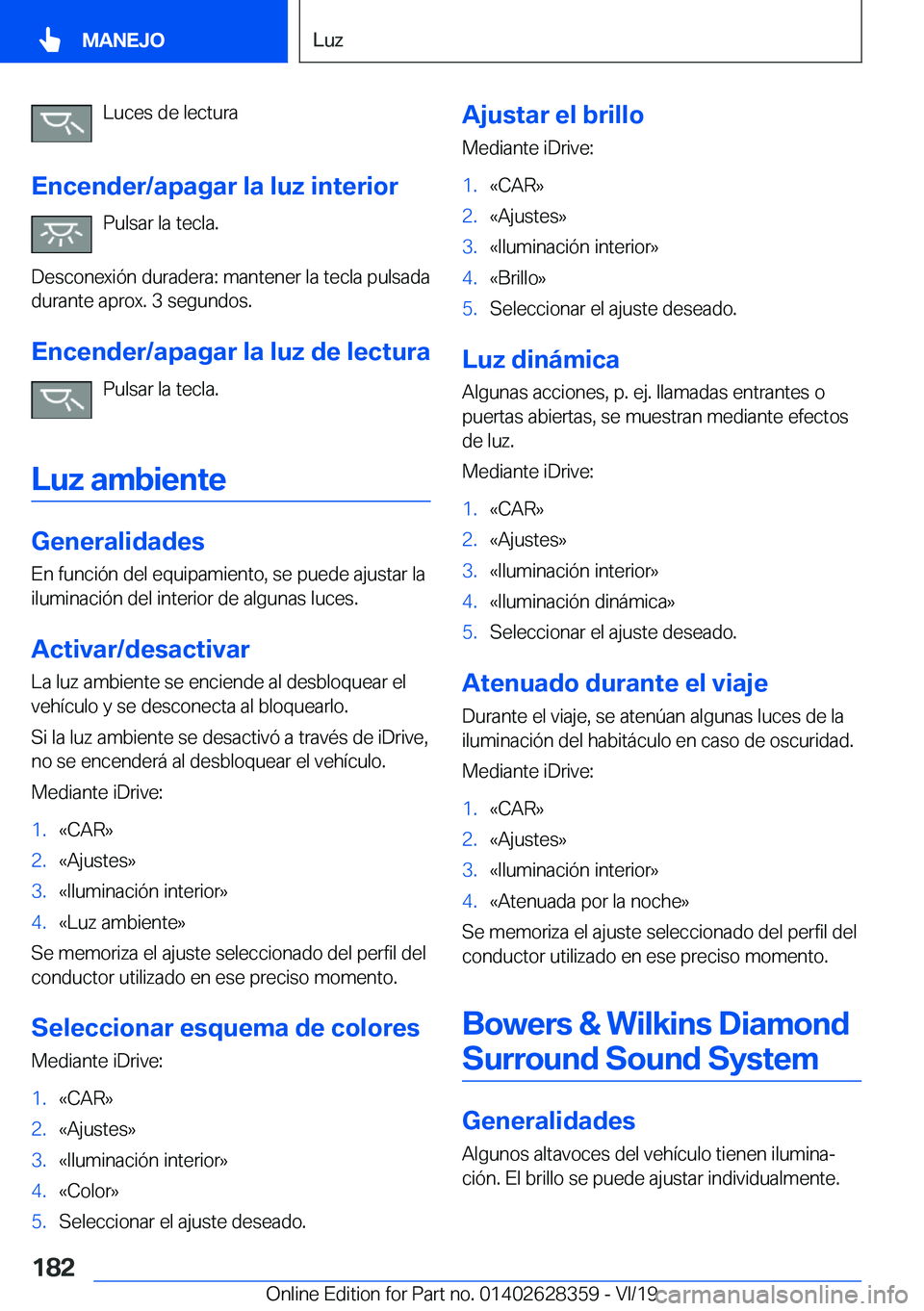 BMW 8 SERIES COUPE 2020  Manuales de Empleo (in Spanish) �L�u�c�e�s��d�e��l�e�c�t�u�r�a
�E�n�c�e�n�d�e�r�/�a�p�a�g�a�r��l�a��l�u�z��i�n�t�e�r�i�o�r �P�u�l�s�a�r��l�a��t�e�c�l�a�.
�D�e�s�c�o�n�e�x�i�