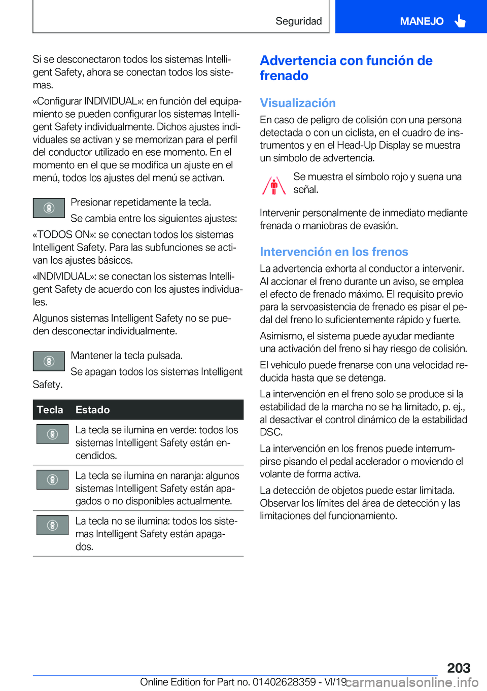 BMW 8 SERIES COUPE 2020  Manuales de Empleo (in Spanish) �S�i��s�e��d�e�s�c�o�n�e�c�t�a�r�o�n��t�o�d�o�s��l�o�s��s�i�s�t�e�m�a�s��I�n�t�e�l�l�iª
�g�e�n�t��S�a�f�e�t�y�,��a�h�o�r�a��s�e��c�o�n�e�c�t�a�n��t�o�d�o�s��l�o�s��s�i�s�t�eª
�m�a�s�.