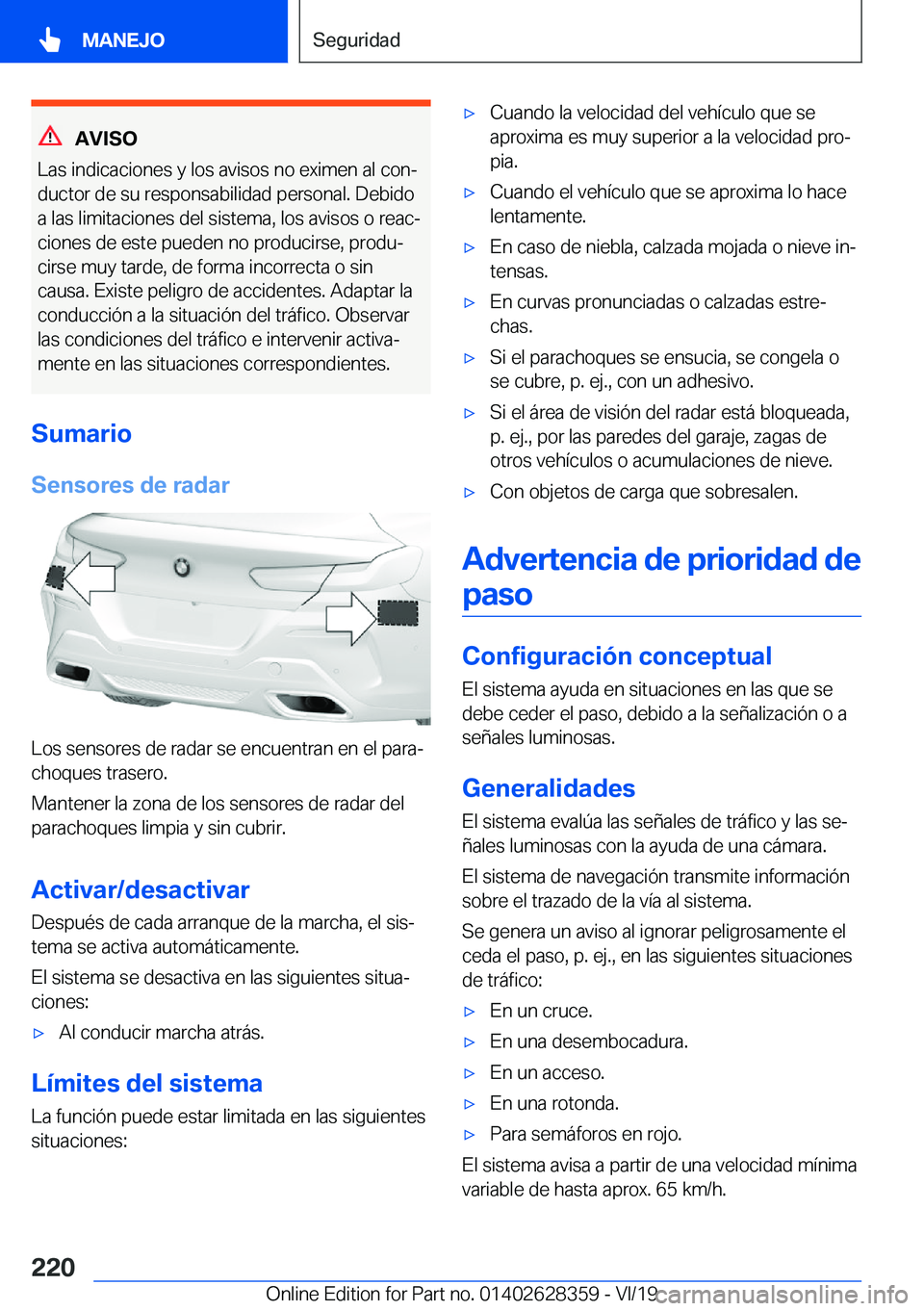 BMW 8 SERIES COUPE 2020  Manuales de Empleo (in Spanish) �A�V�I�S�O
�L�a�s��i�n�d�i�c�a�c�i�o�n�e�s��y��l�o�s��a�v�i�s�o�s��n�o��e�x�i�m�e�n��a�l��c�o�nª
�d�u�c�t�o�r��d�e��s�u��r�e�s�p�o�n�s�a�b�i�l�i�d�a�d��p�e�r�s�o�n�a�l�.��D�e�b�i�d�o �a