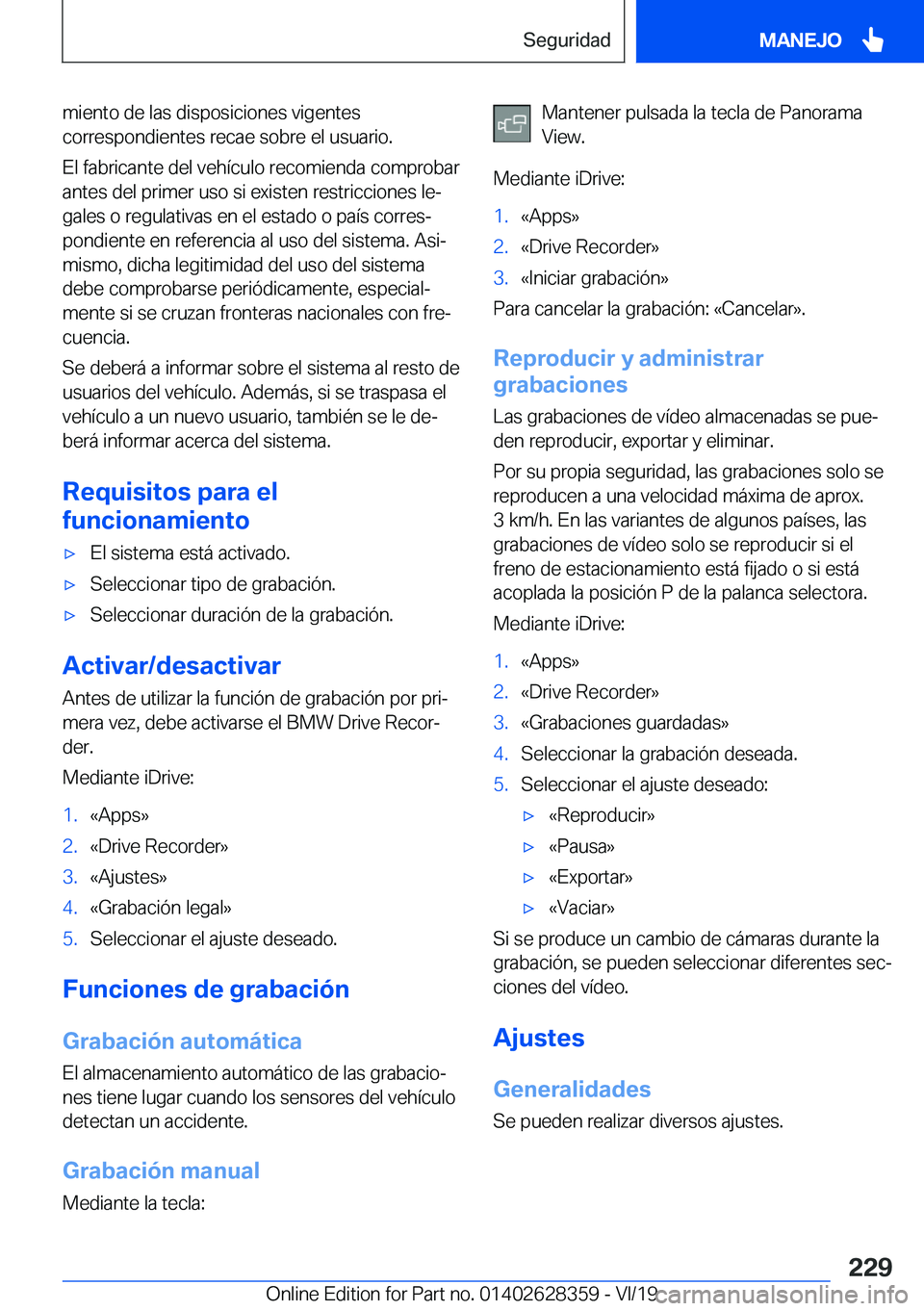 BMW 8 SERIES COUPE 2020  Manuales de Empleo (in Spanish) �m�i�e�n�t�o��d�e��l�a�s��d�i�s�p�o�s�i�c�i�o�n�e�s��v�i�g�e�n�t�e�s
�c�o�r�r�e�s�p�o�n�d�i�e�n�t�e�s��r�e�c�a�e��s�o�b�r�e��e�l��u�s�u�a�r�i�o�.
�E�l��f�a�b�r�i�c�a�n�t�e��d�e�l��v�e�h�