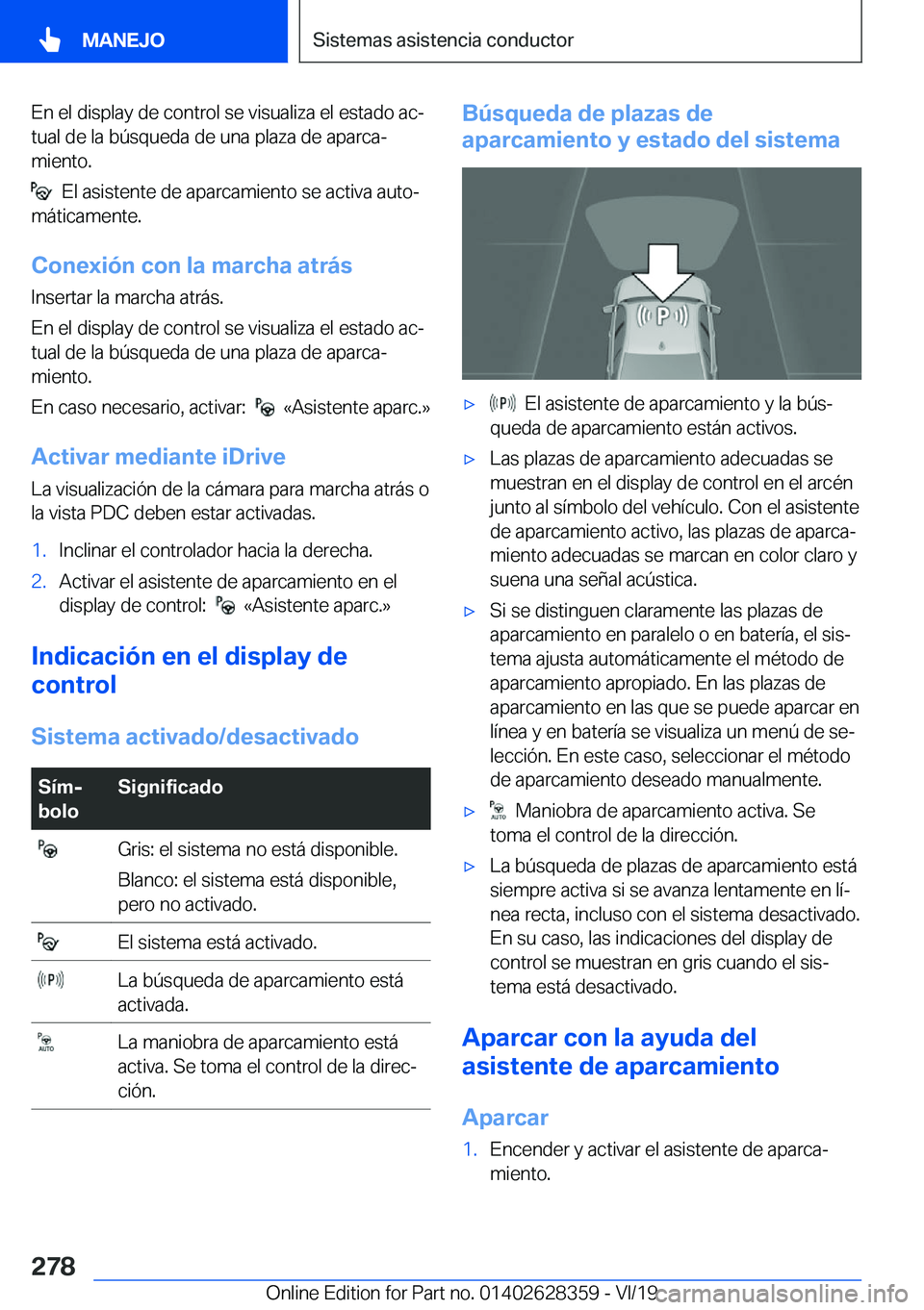 BMW 8 SERIES COUPE 2020  Manuales de Empleo (in Spanish) �E�n��e�l��d�i�s�p�l�a�y��d�e��c�o�n�t�r�o�l��s�e��v�i�s�u�a�l�i�z�a��e�l��e�s�t�a�d�o��a�cª
�t�u�a�l��d�e��l�a��b�