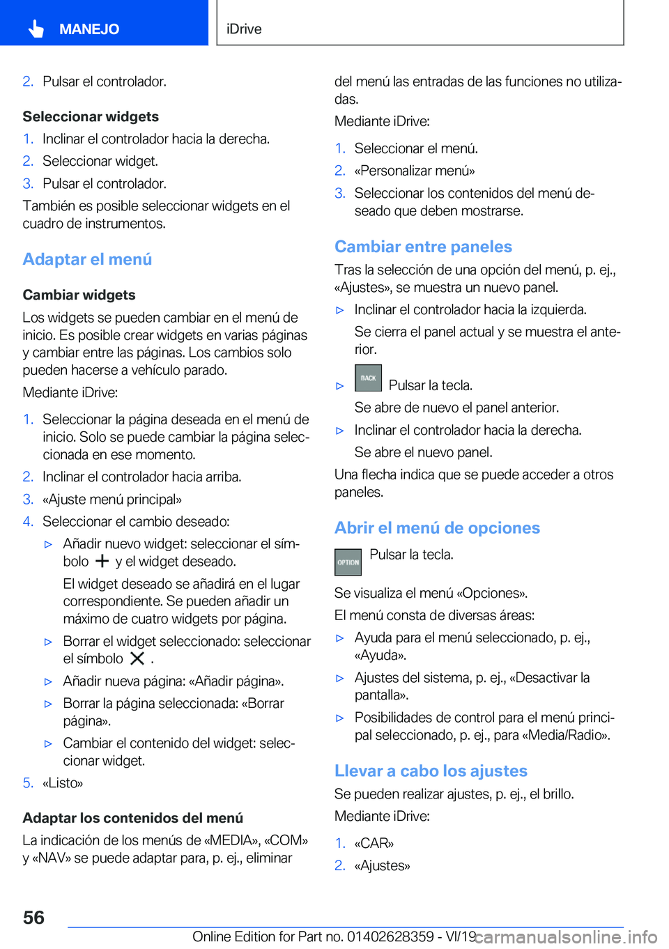 BMW 8 SERIES COUPE 2020  Manuales de Empleo (in Spanish) �2�.�P�u�l�s�a�r��e�l��c�o�n�t�r�o�l�a�d�o�r�.
�S�e�l�e�c�c�i�o�n�a�r��w�i�d�g�e�t�s
�1�.�I�n�c�l�i�n�a�r��e�l��c�o�n�t�r�o�l�a�d�o�r��h�a�c�i�a��l�a��d�e�r�e�c�h�a�.�2�.�S�e�l�e�c�c�i�o�n�a�r