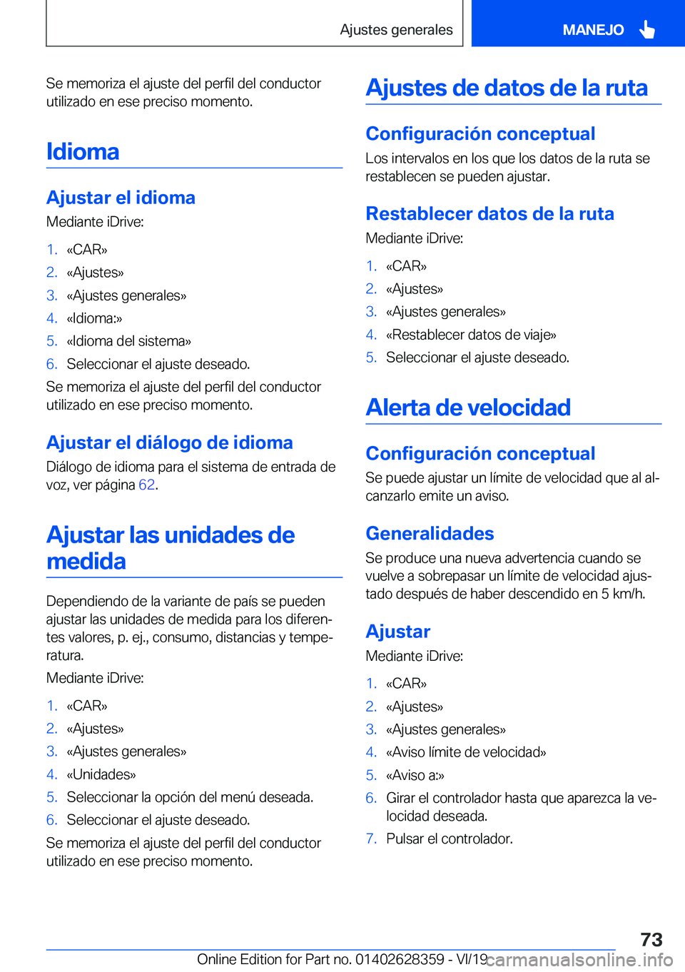 BMW 8 SERIES COUPE 2020  Manuales de Empleo (in Spanish) �S�e��m�e�m�o�r�i�z�a��e�l��a�j�u�s�t�e��d�e�l��p�e�r�f�i�l��d�e�l��c�o�n�d�u�c�t�o�r
�u�t�i�l�i�z�a�d�o��e�n��e�s�e��p�r�e�c�i�s�o��m�o�m�e�n�t�o�.
�I�d�i�o�m�a
�A�j�u�s�t�a�r��e�l��i�d�
