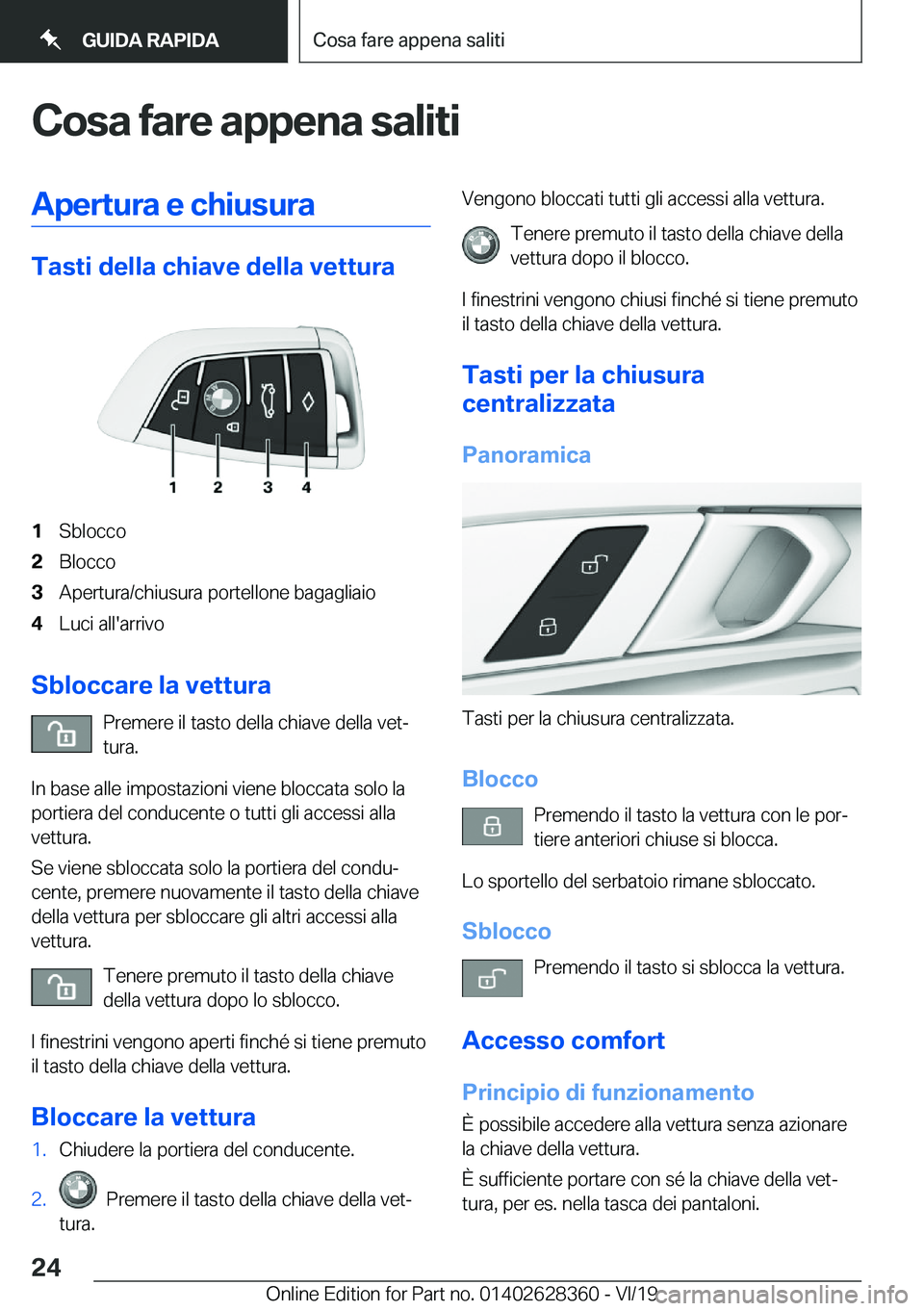 BMW 8 SERIES COUPE 2020  Libretti Di Uso E manutenzione (in Italian) �C�o�s�a��f�a�r�e��a�p�p�e�n�a��s�a�l�i�t�i�A�p�e�r�t�u�r�a��e��c�h�i�u�s�u�r�a
�T�a�s�t�i��d�e�l�l�a��c�h�i�a�v�e��d�e�l�l�a��v�e�t�t�u�r�a
�1�S�b�l�o�c�c�o�2�B�l�o�c�c�o�3�A�p�e�r�t�u�r�a�/