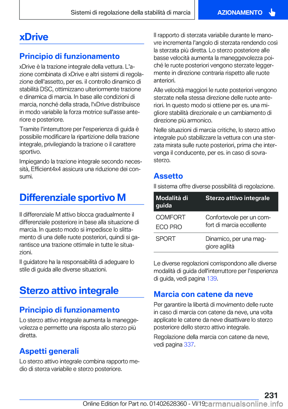 BMW 8 SERIES COUPE 2020  Libretti Di Uso E manutenzione (in Italian) �x�D�r�i�v�e
�P�r�i�n�c�i�p�i�o��d�i��f�u�n�z�i�o�n�a�m�e�n�t�o
�x�D�r�i�v�e��è��l�a��t�r�a�z�i�o�n�e��i�n�t�e�g�r�a�l�e��d�e�l�l�a��v�e�t�t�u�r�a�.��L�'�aª �z�i�o�n�e��c�o�m�b�i�n�a�