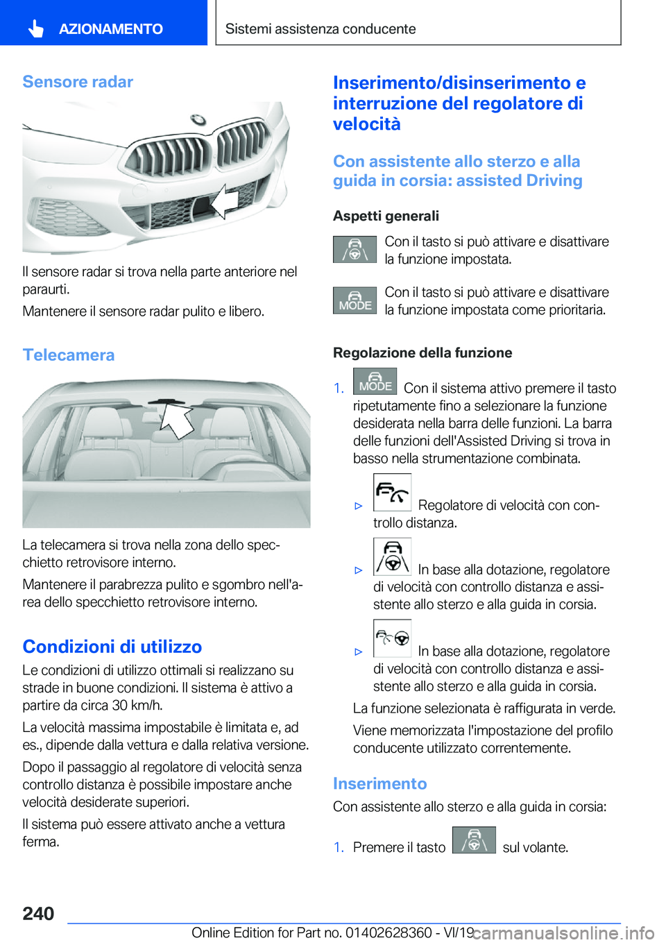 BMW 8 SERIES COUPE 2020  Libretti Di Uso E manutenzione (in Italian) �S�e�n�s�o�r�e��r�a�d�a�r
�I�l��s�e�n�s�o�r�e��r�a�d�a�r��s�i��t�r�o�v�a��n�e�l�l�a��p�a�r�t�e��a�n�t�e�r�i�o�r�e��n�e�l�p�a�r�a�u�r�t�i�.
�M�a�n�t�e�n�e�r�e��i�l��s�e�n�s�o�r�e��r�a�d�a�r