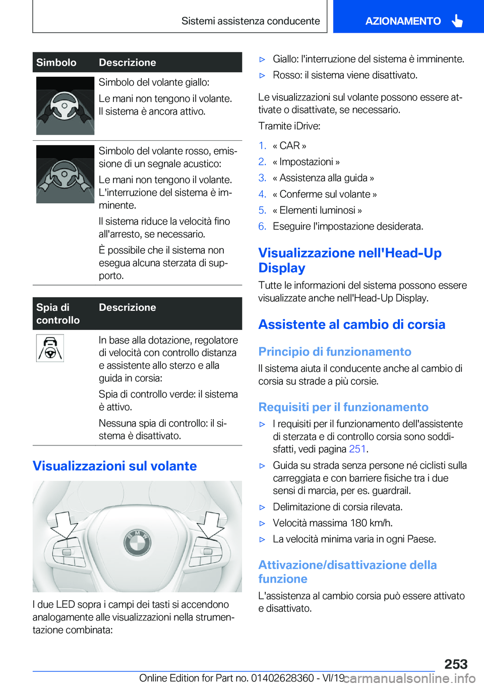 BMW 8 SERIES COUPE 2020  Libretti Di Uso E manutenzione (in Italian) �S�i�m�b�o�l�o�D�e�s�c�r�i�z�i�o�n�e�S�i�m�b�o�l�o��d�e�l��v�o�l�a�n�t�e��g�i�a�l�l�o�:
�L�e��m�a�n�i��n�o�n��t�e�n�g�o�n�o��i�l��v�o�l�a�n�t�e�.
�I�l��s�i�s�t�e�m�a��è��a�n�c�o�r�a��a�t�