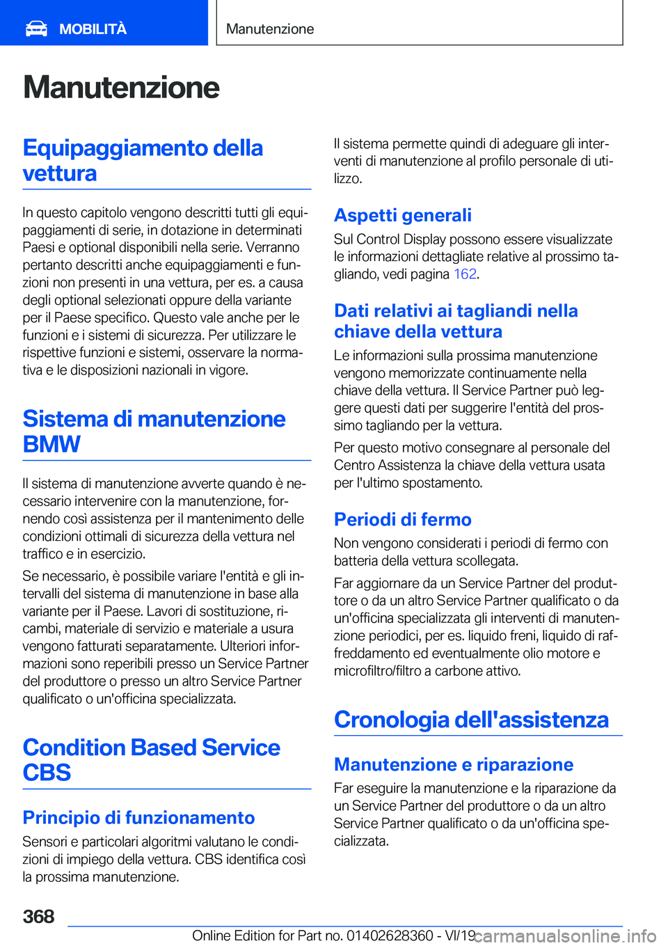 BMW 8 SERIES COUPE 2020  Libretti Di Uso E manutenzione (in Italian) �M�a�n�u�t�e�n�z�i�o�n�e�E�q�u�i�p�a�g�g�i�a�m�e�n�t�o��d�e�l�l�a�v�e�t�t�u�r�a
�I�n��q�u�e�s�t�o��c�a�p�i�t�o�l�o��v�e�n�g�o�n�o��d�e�s�c�r�i�t�t�i��t�u�t�t�i��g�l�i��e�q�u�iª
�p�a�g�g�i�a�