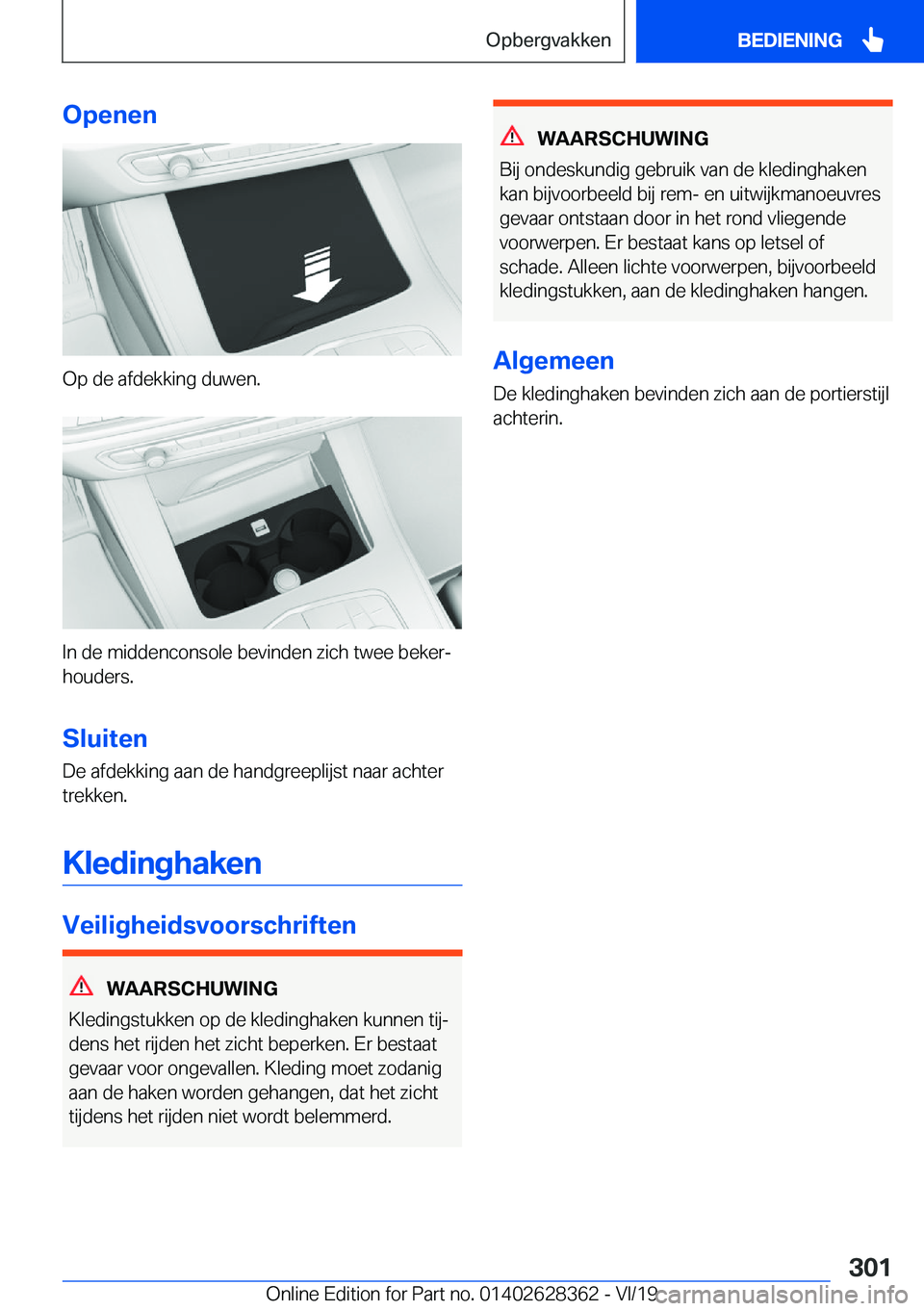 BMW 8 SERIES COUPE 2020  Instructieboekjes (in Dutch) �O�p�e�n�e�n
�O�p��d�e��a�f�d�e�k�k�i�n�g��d�u�w�e�n�.
�I�n��d�e��m�i�d�d�e�n�c�o�n�s�o�l�e��b�e�v�i�n�d�e�n��z�i�c�h��t�w�e�e��b�e�k�e�rj
�h�o�u�d�e�r�s�.
�S�l�u�i�t�e�n �D�e��a�f�d�e�k�k�